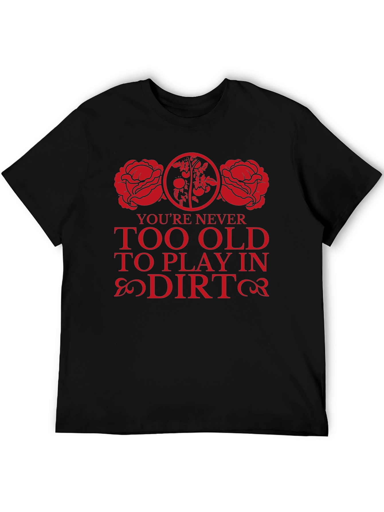 Never Too Old To Play In Dirt Black T-Shirt