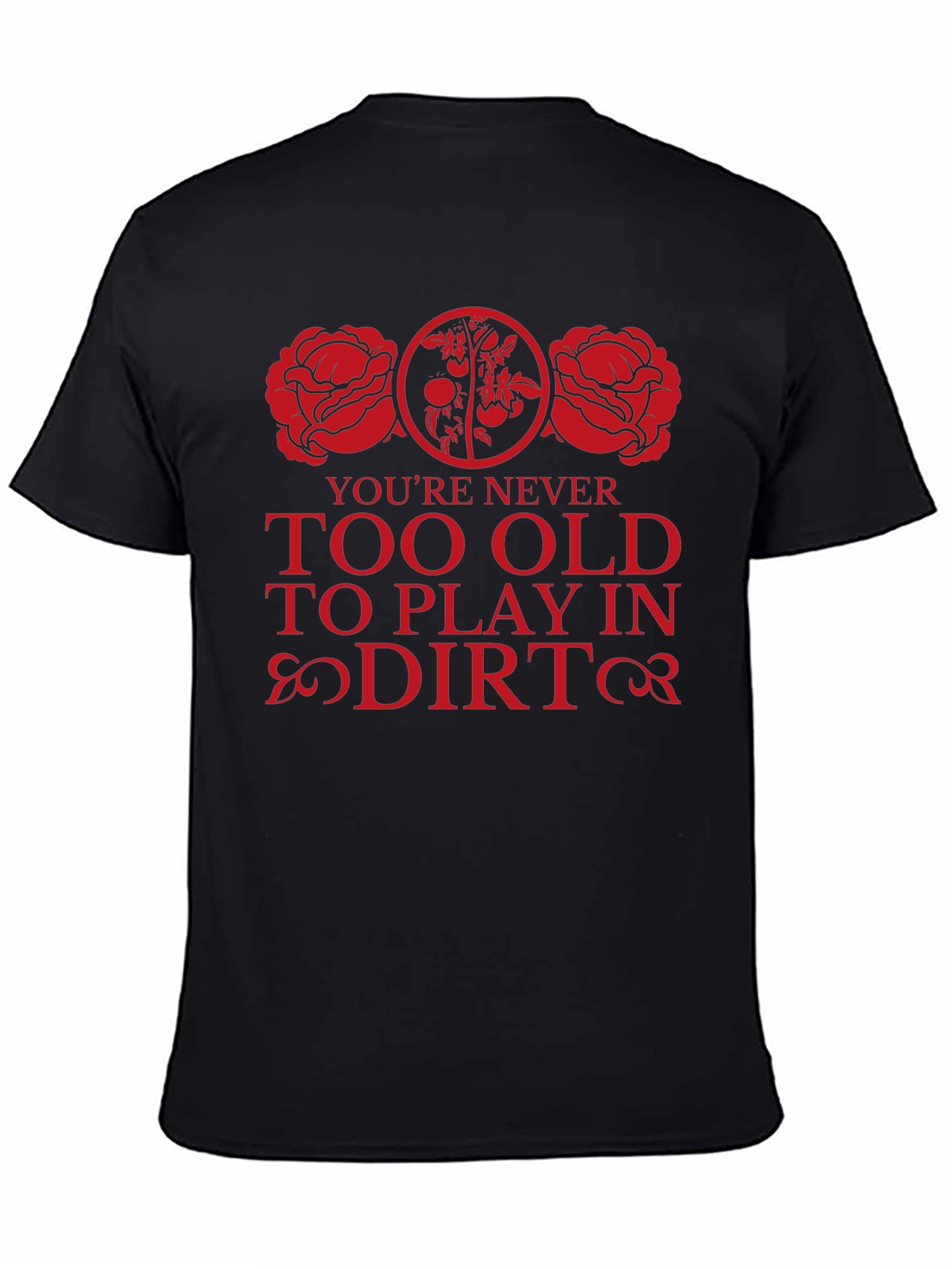 Never Too Old To Play In Dirt Black T-Shirt