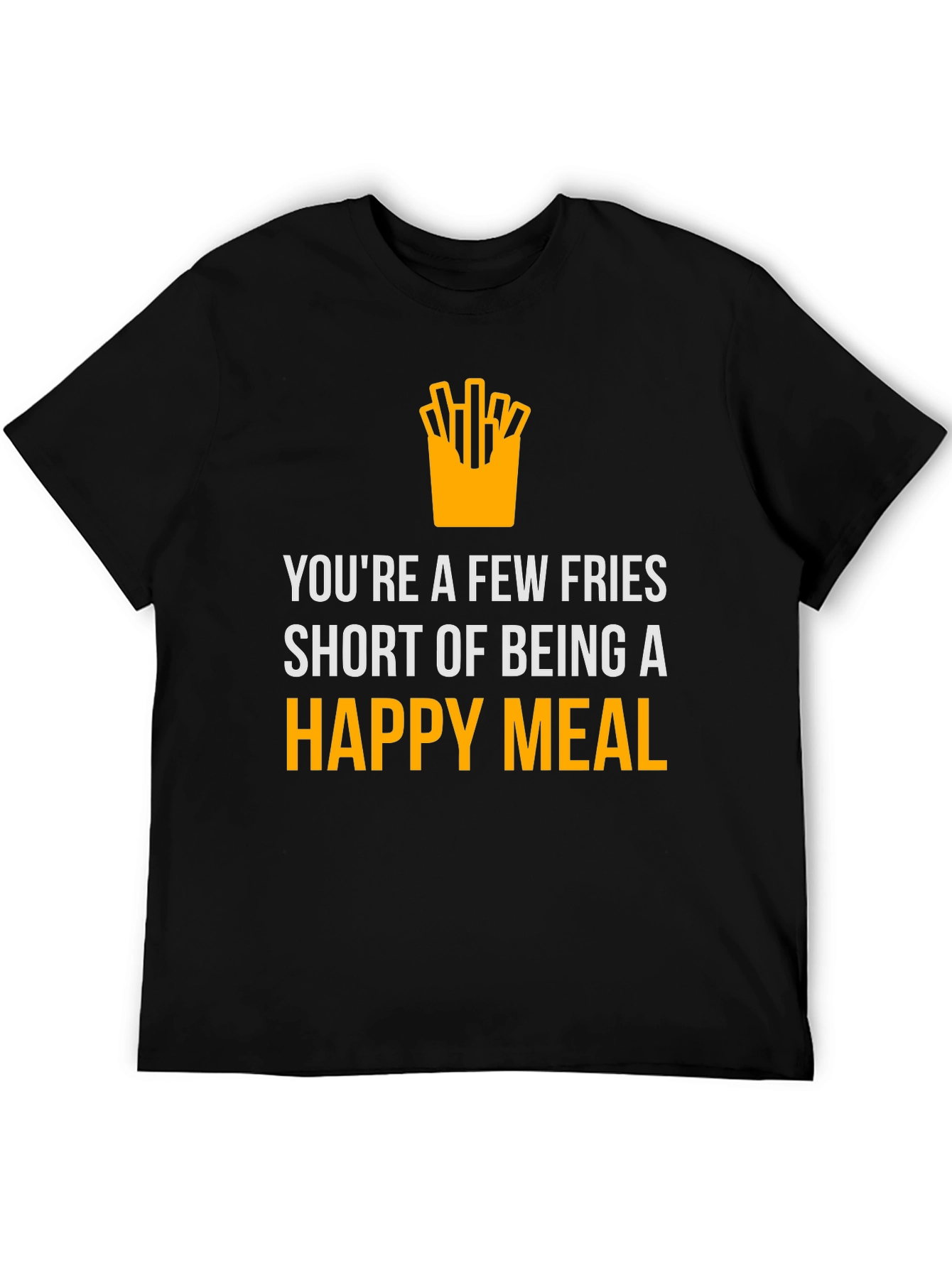 Funny Fries Short of Happy Meal Graphic T-Shirt