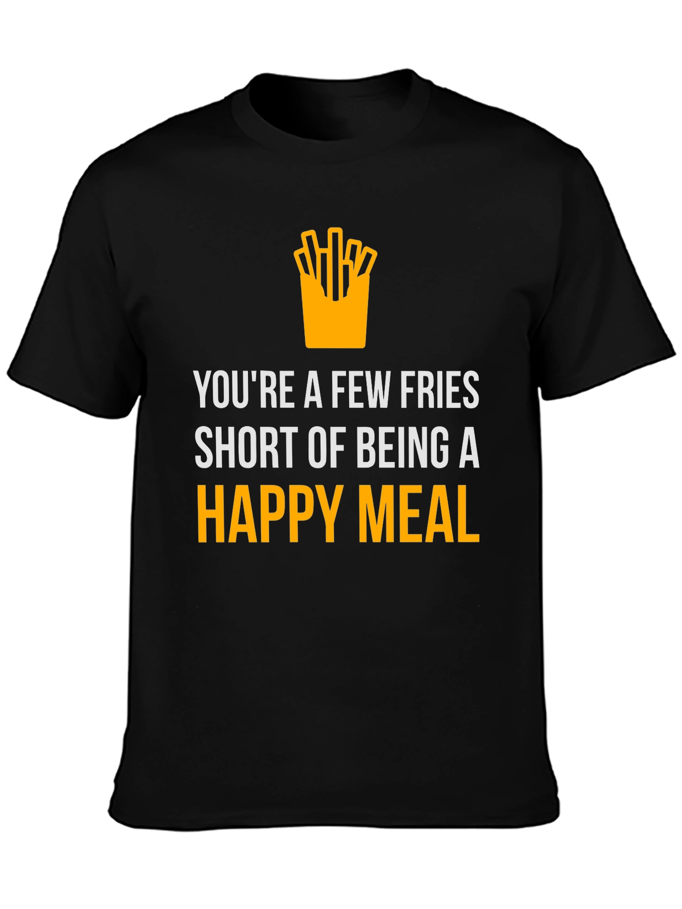 Funny Fries Short of Happy Meal Graphic T-Shirt