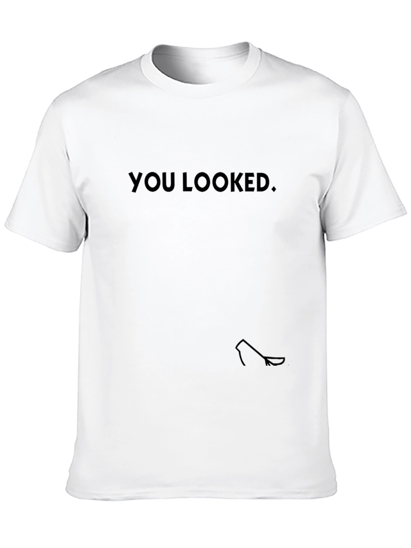 You Looked T-Shirt - Black Funny Novelty Tee