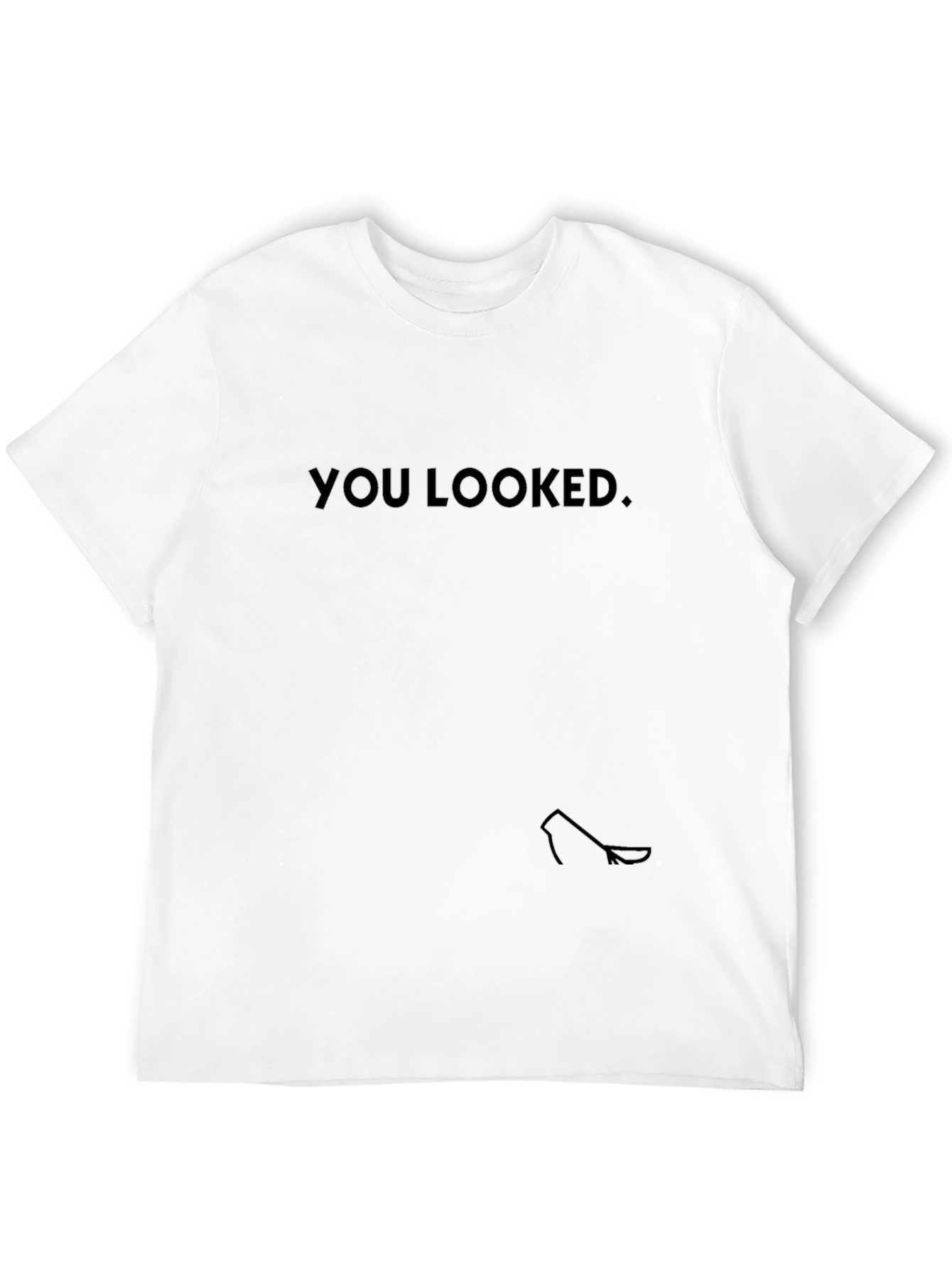 You Looked T-Shirt - Black Funny Novelty Tee