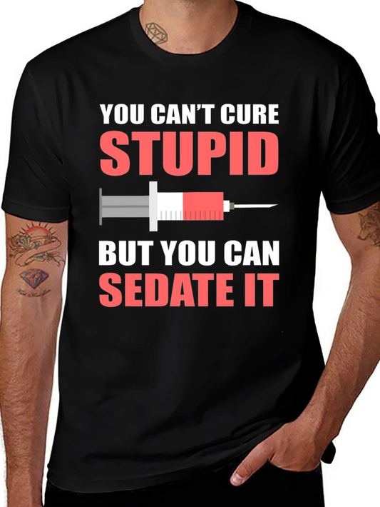 You Cant Cure Stupid T-Shirt