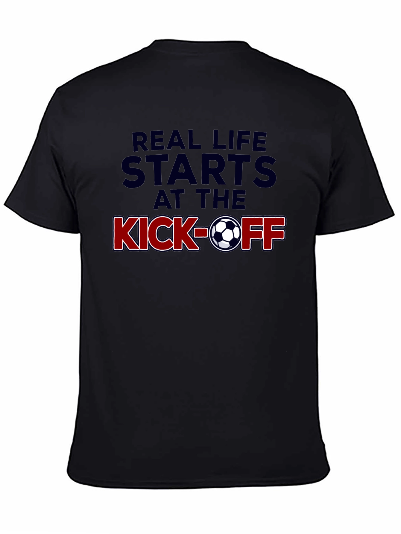 Real Life Starts at the Kick-Off Soccer T-Shirt