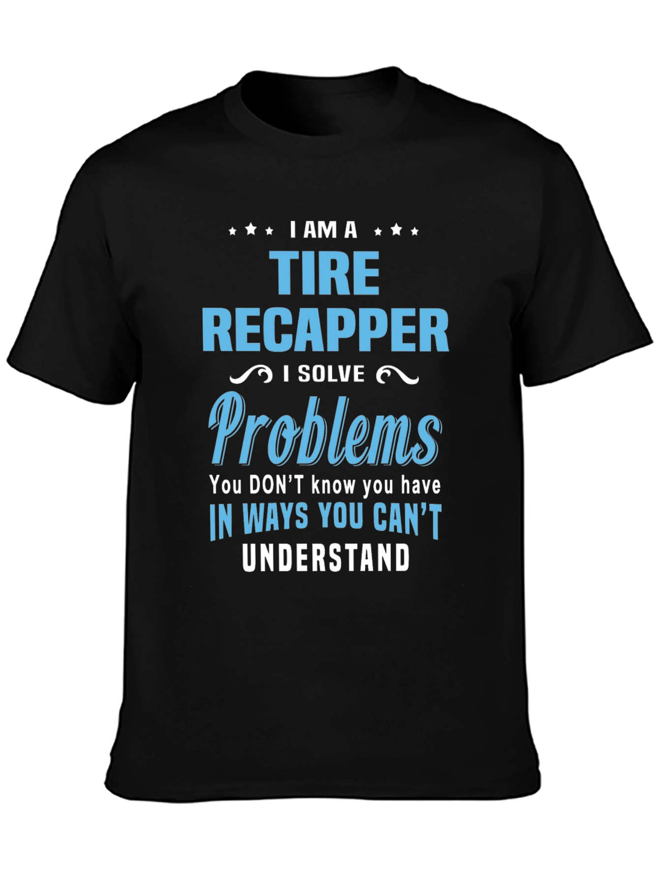 Tire Recapper T-Shirt: Problem Solver
