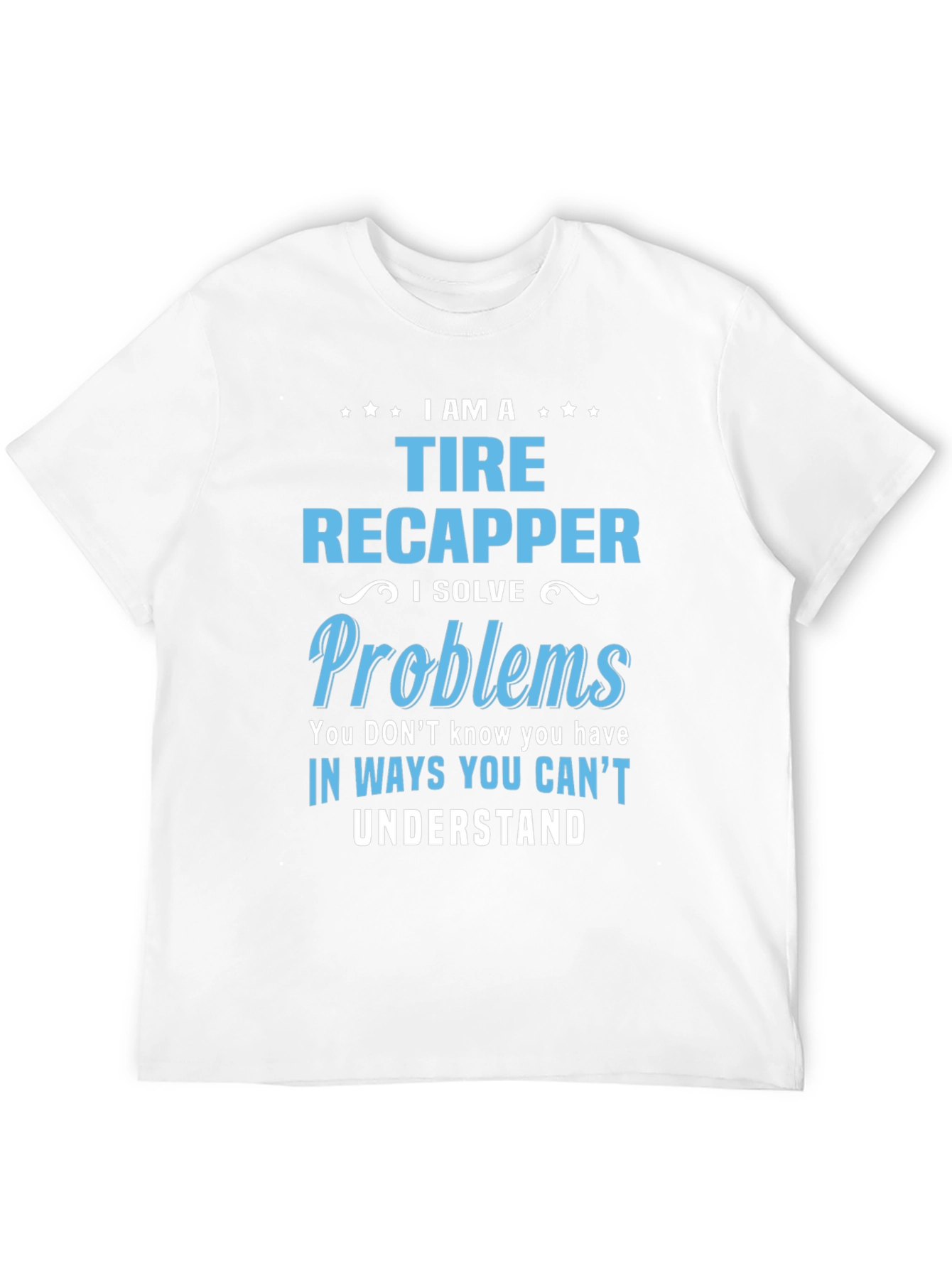 Tire Recapper T-Shirt: Problem Solver