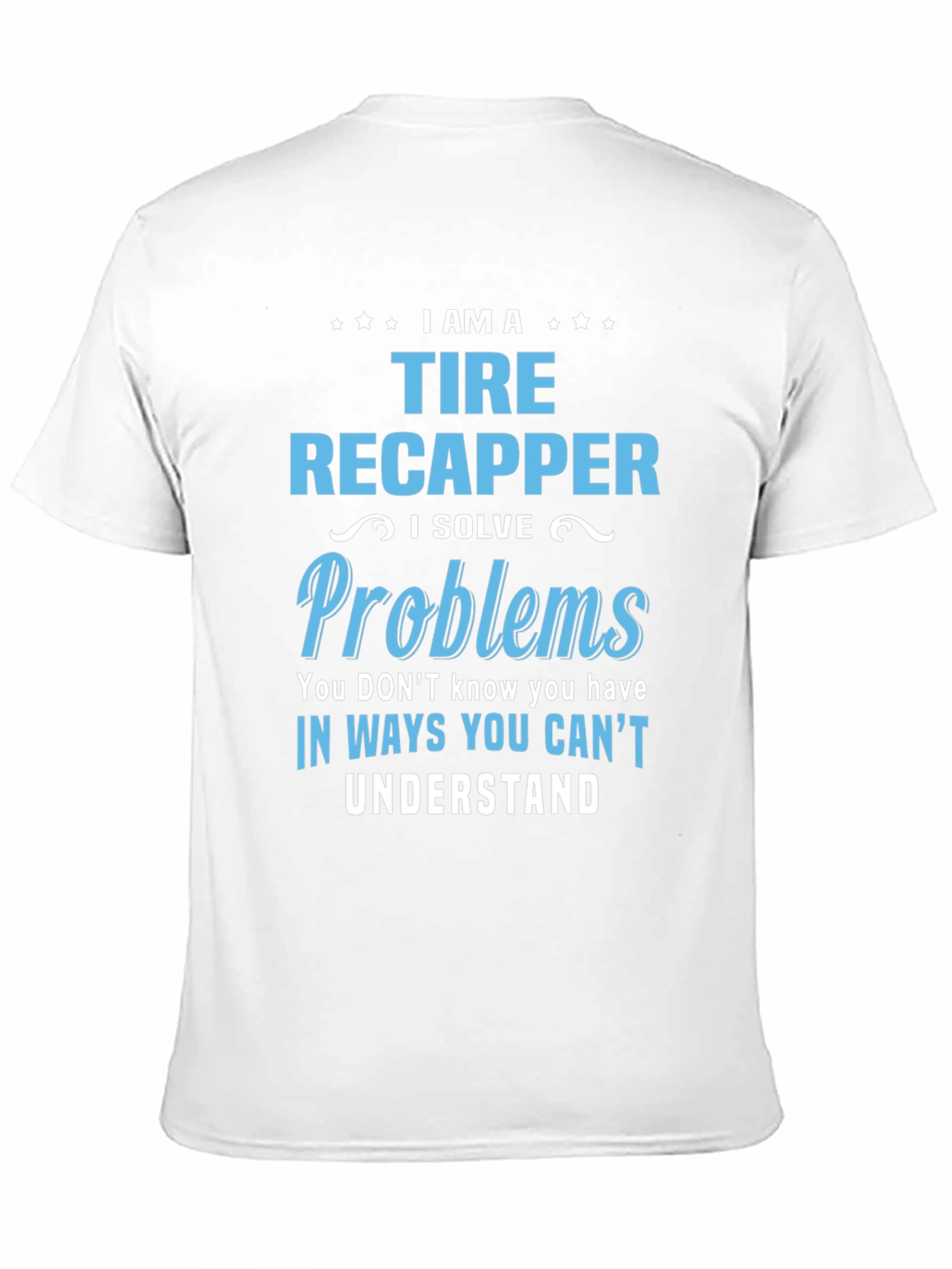 Tire Recapper T-Shirt: Problem Solver