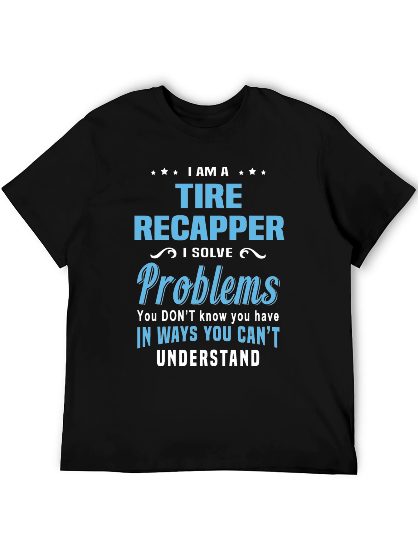 Tire Recapper T-Shirt: Problem Solver