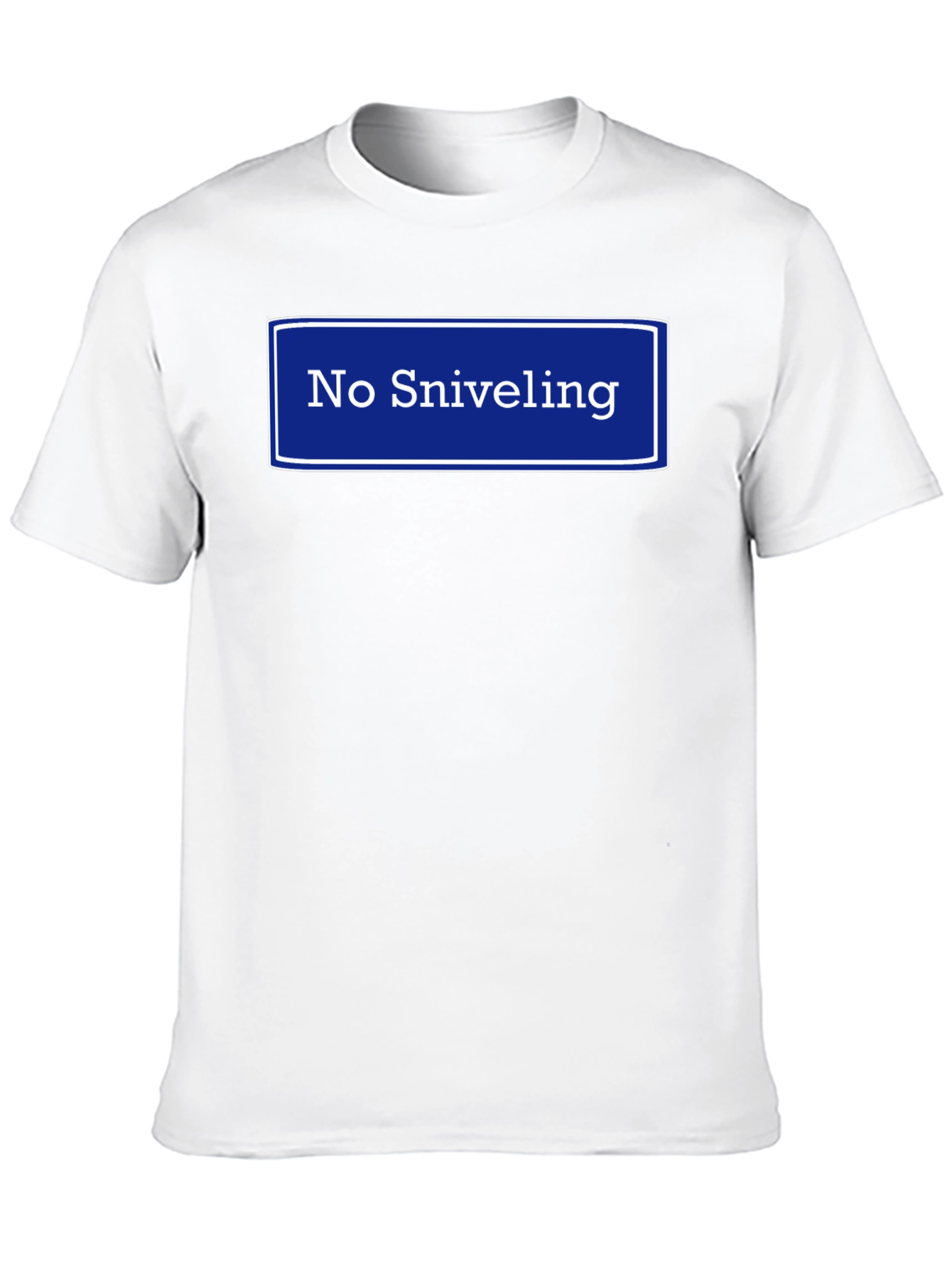 No Sniveling T-Shirt - Humorous Graphic Tee