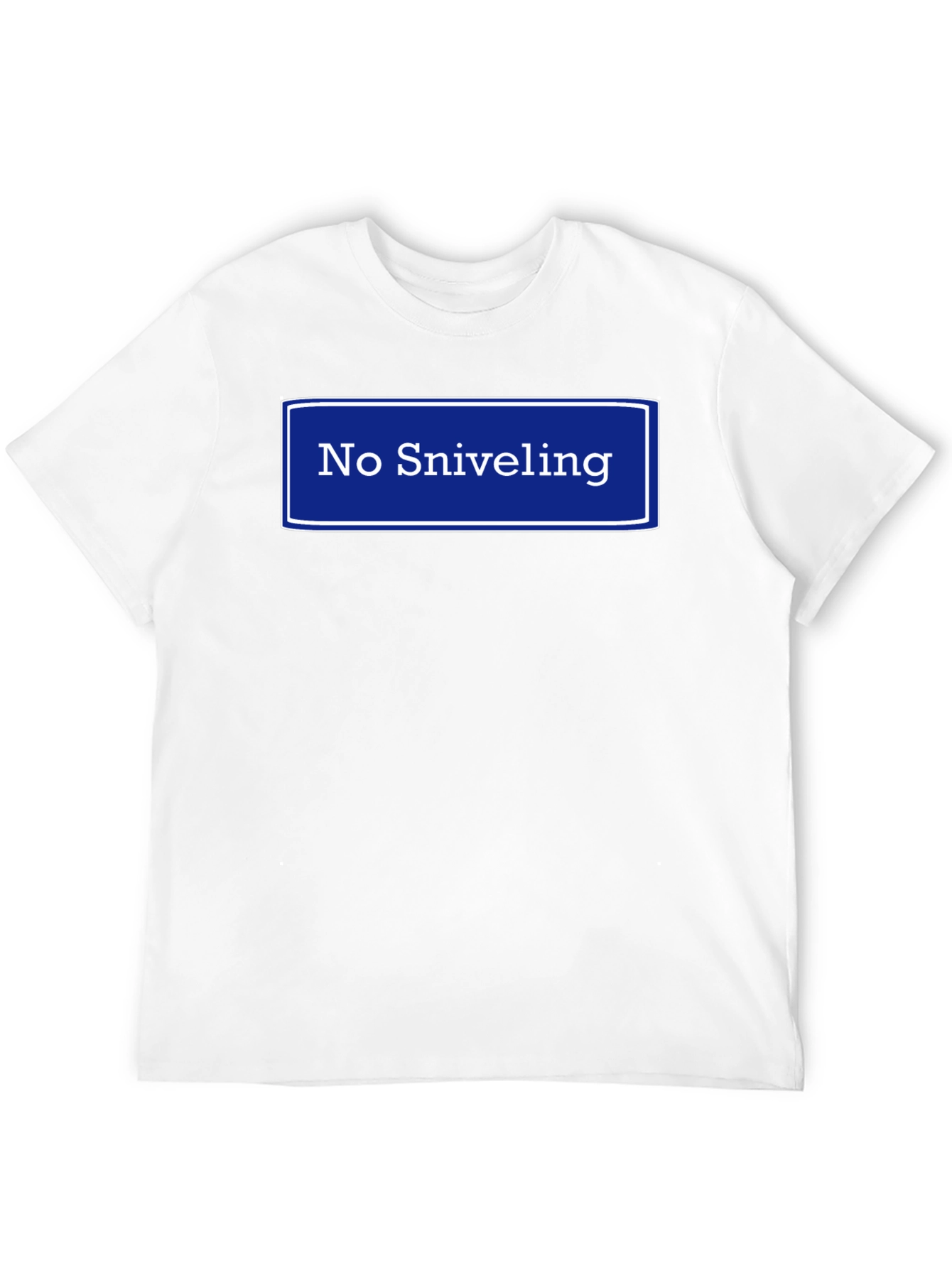 No Sniveling T-Shirt - Humorous Graphic Tee