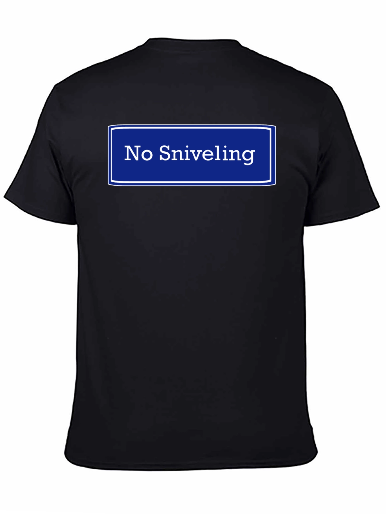 No Sniveling T-Shirt - Humorous Graphic Tee