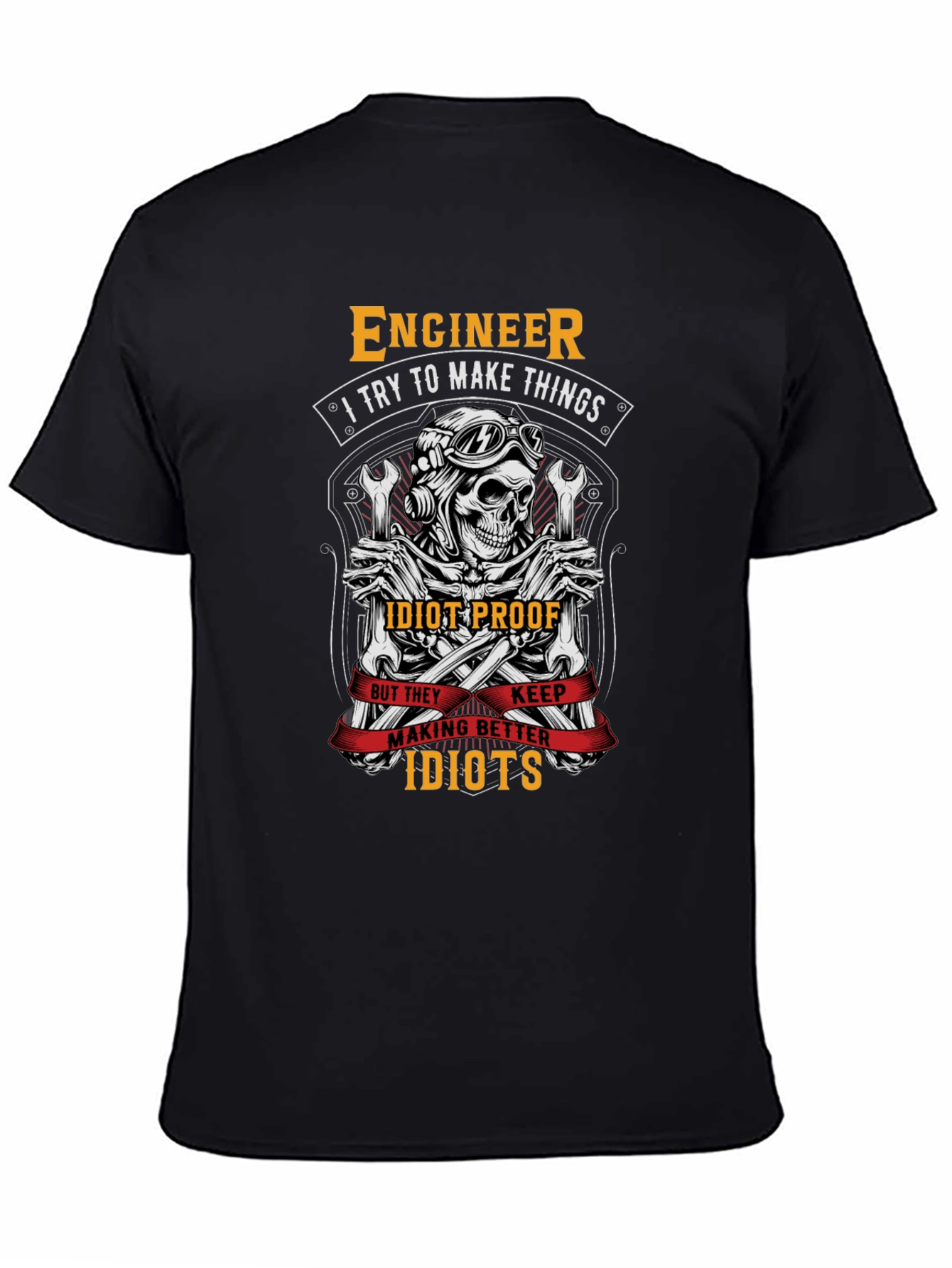 Engineer T-Shirt: I Try To Make Things Idiot-Proof
