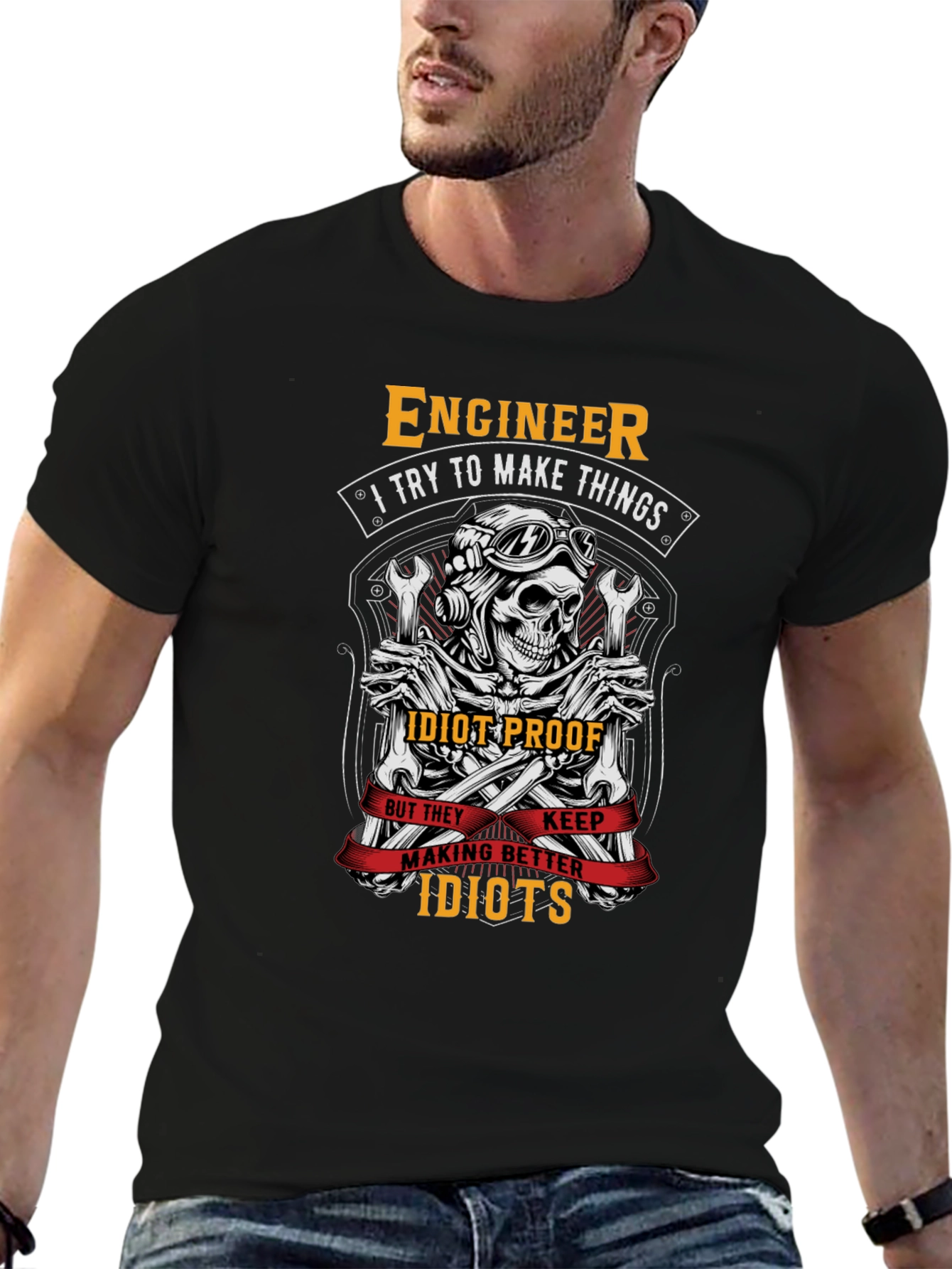 Engineer T-Shirt: I Try To Make Things Idiot-Proof