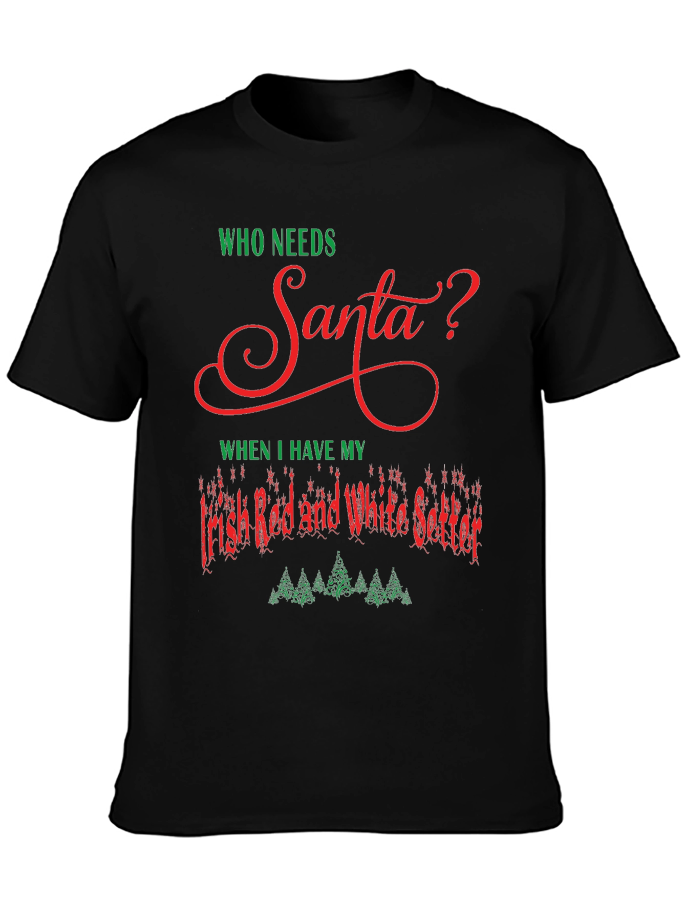 Who Needs Santa? Irish Setter Christmas T-Shirt