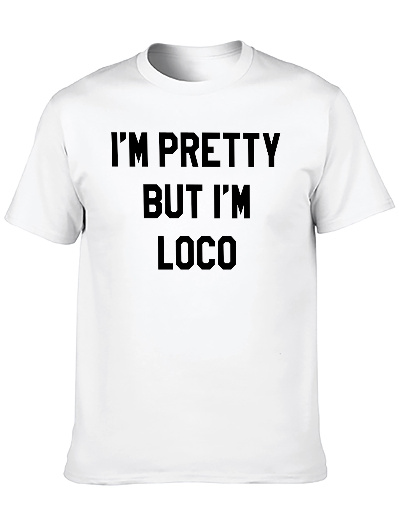 Im Pretty But Im Loco T-Shirt