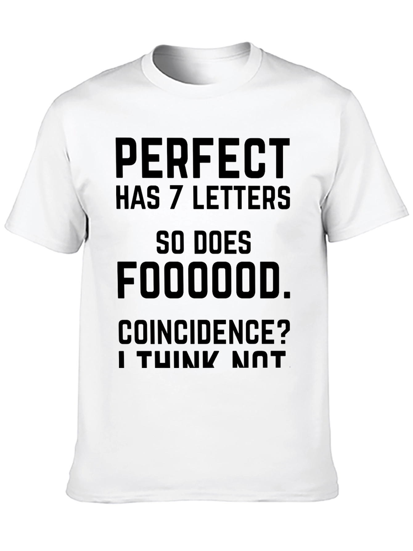 Funny Foodie T-Shirt - Perfect Has 7 Letters!