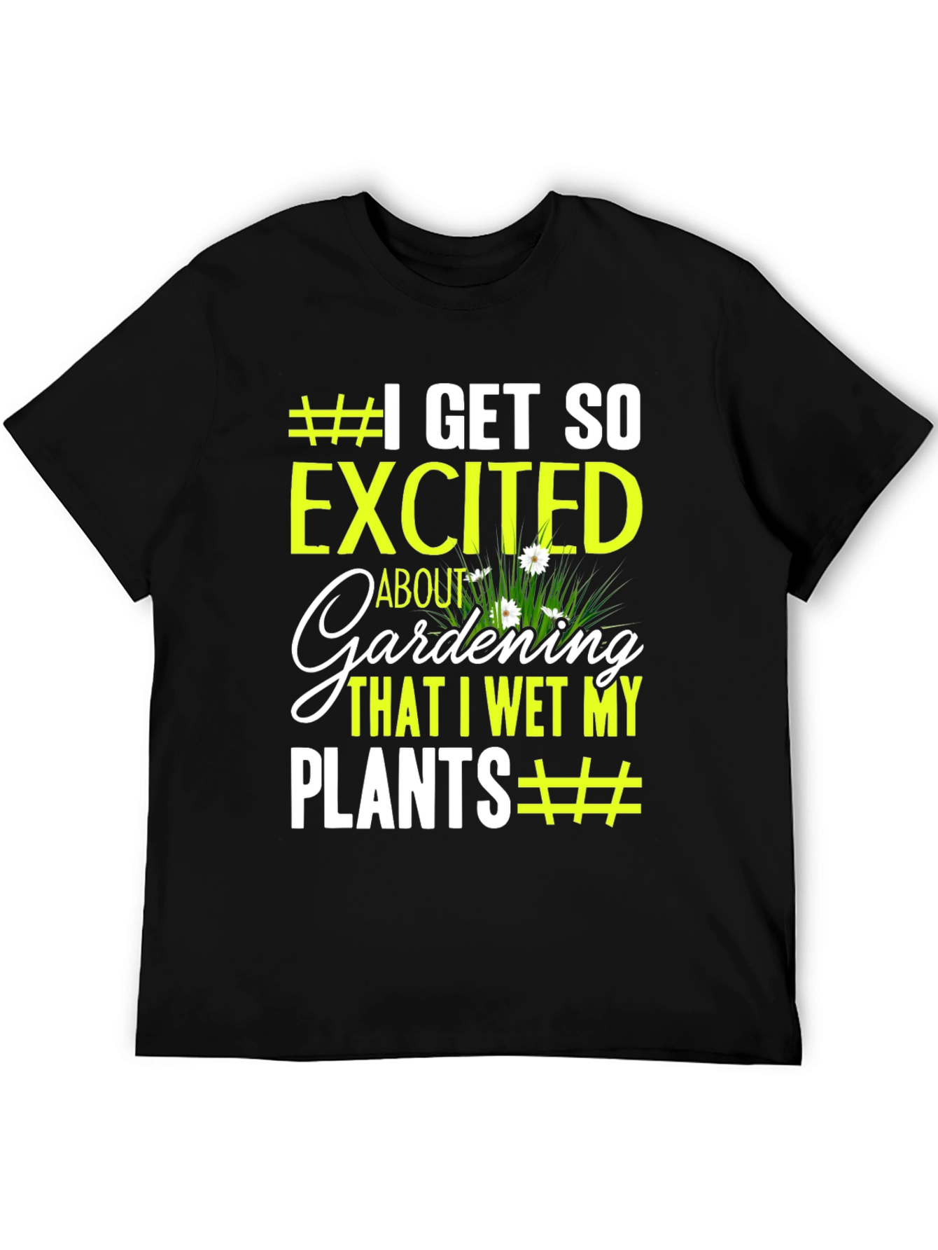 Gardening Humor T-Shirt - I Wet My Plants