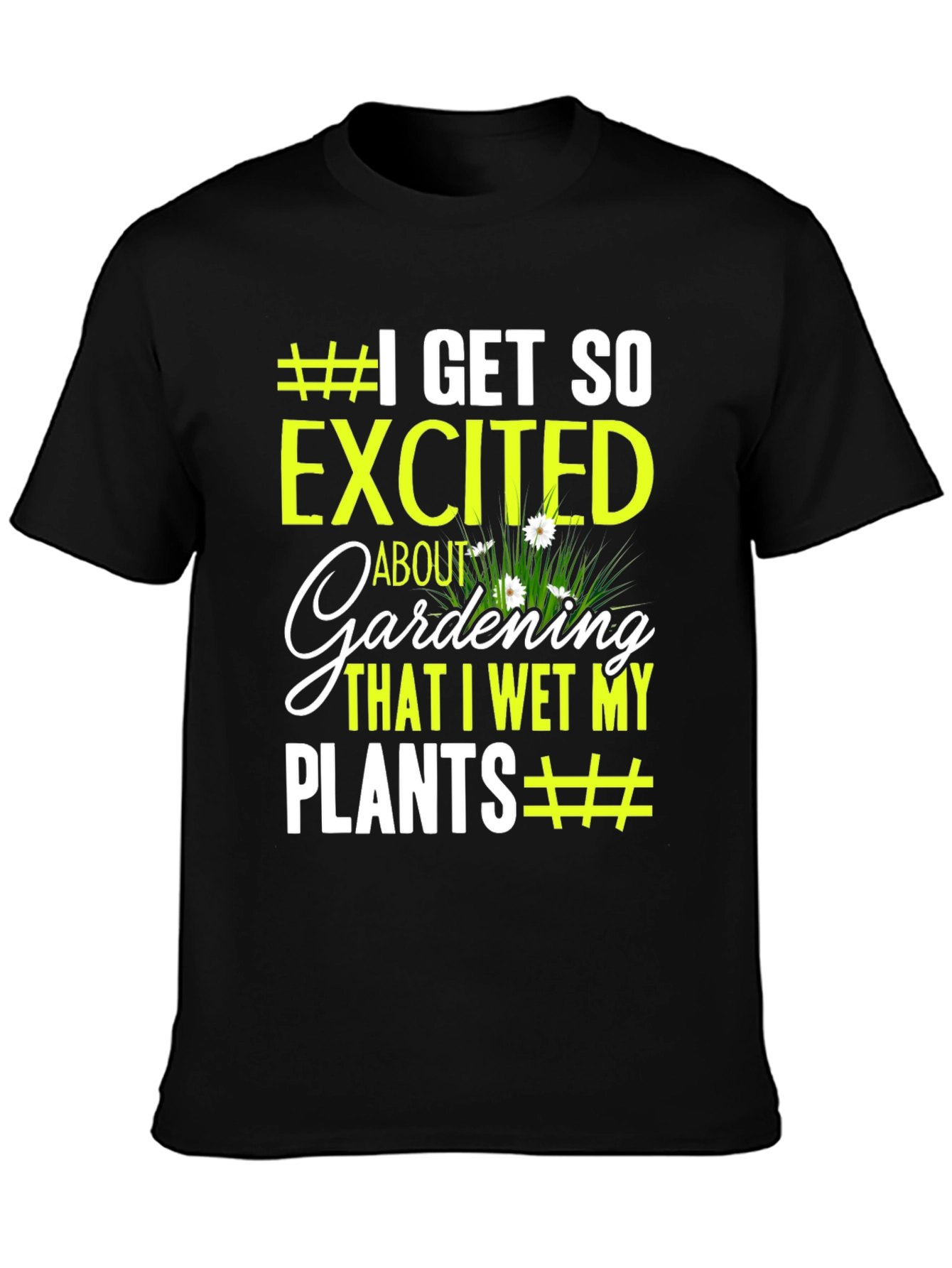 Gardening Humor T-Shirt - I Wet My Plants