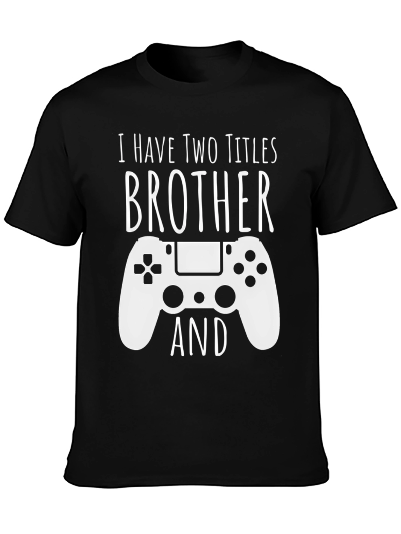 Brother Gamer T-Shirt - I have two titles