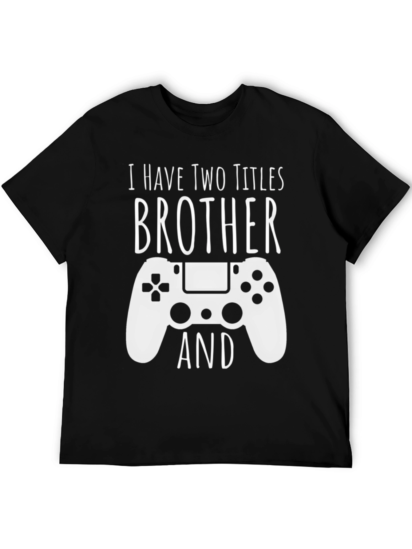 Brother Gamer T-Shirt - I have two titles