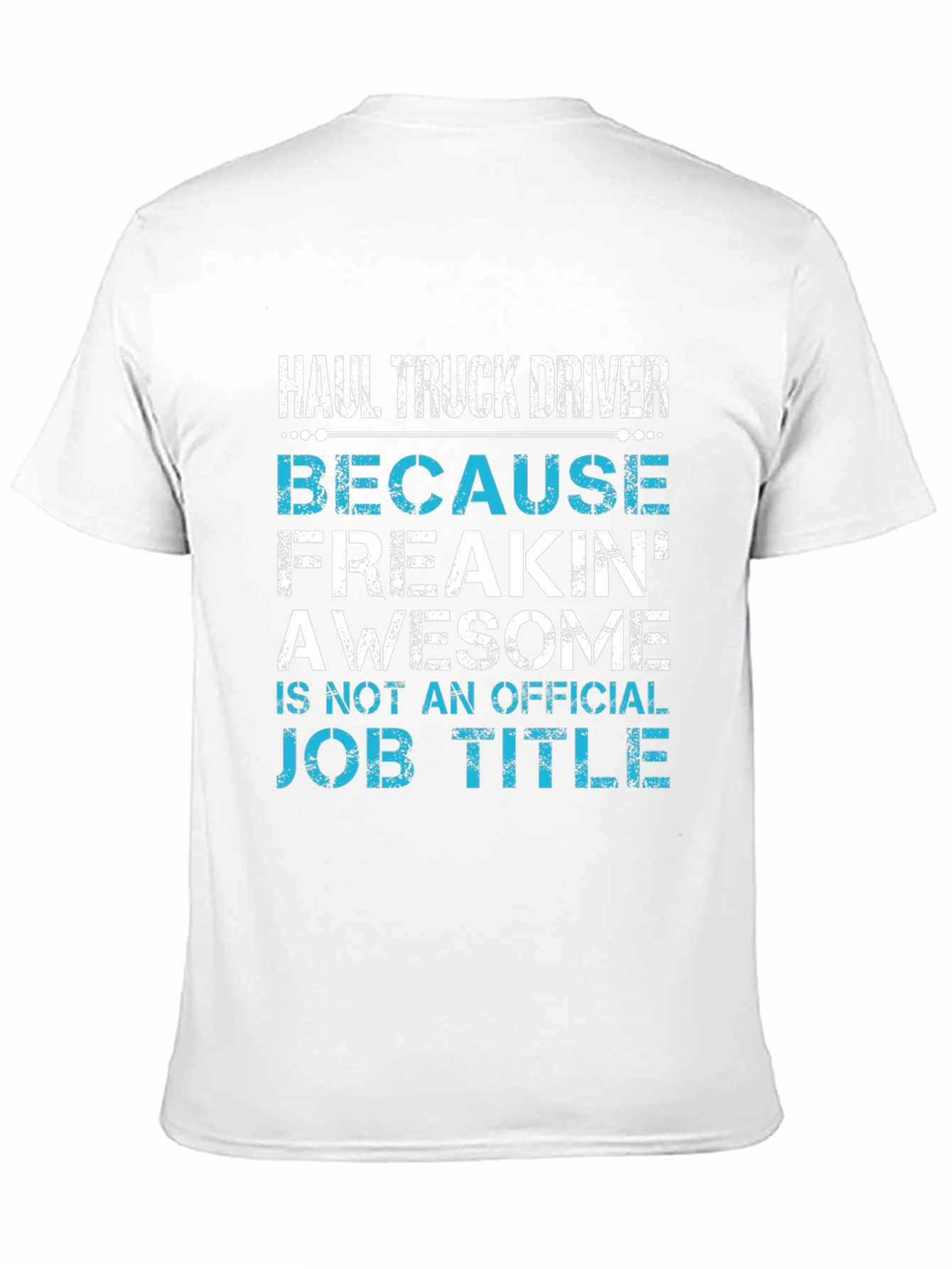 Haul Truck Driver Funny T-Shirt