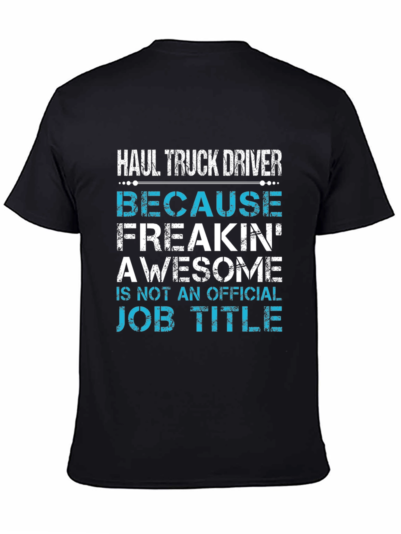 Haul Truck Driver Funny T-Shirt