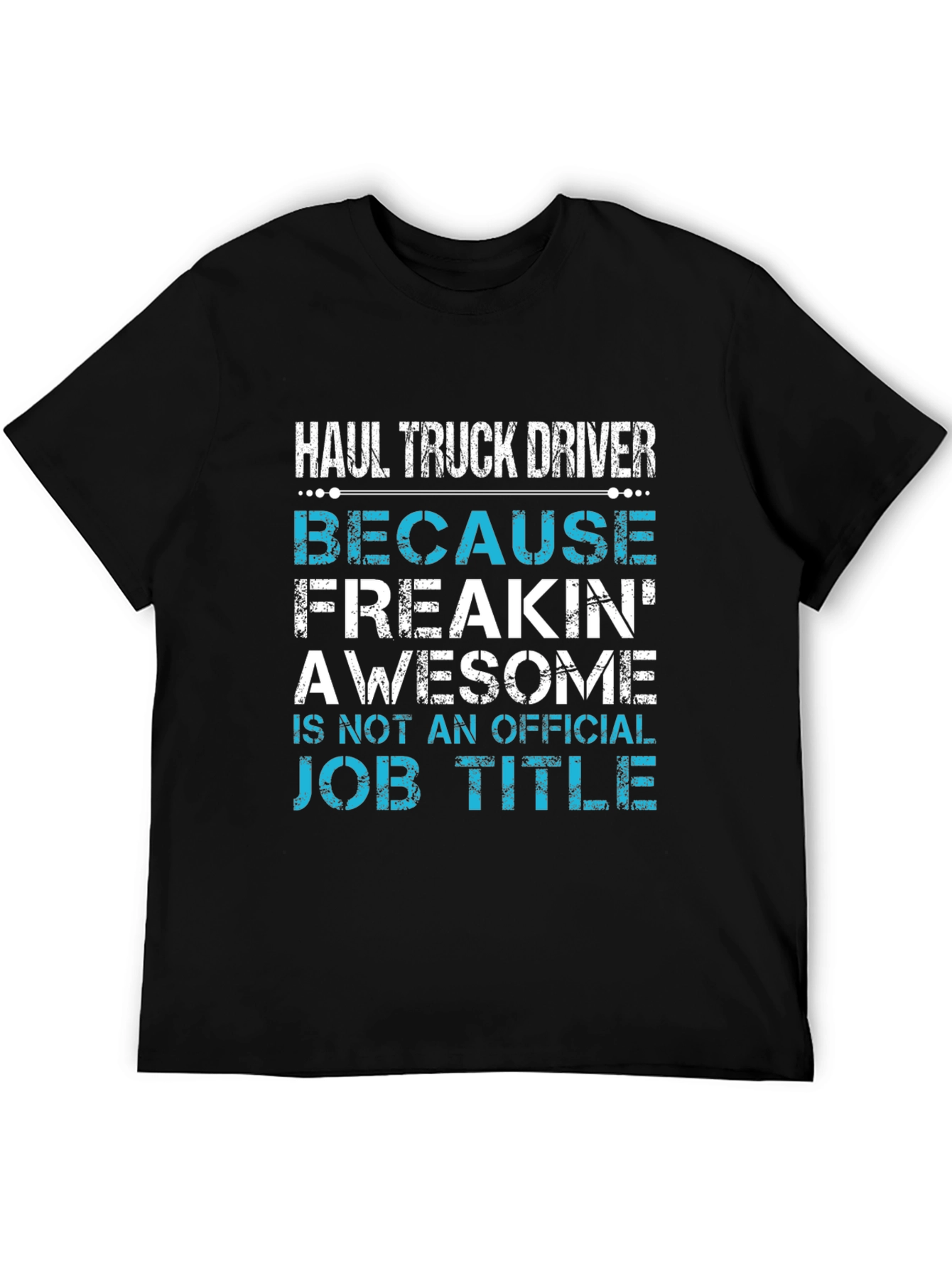 Haul Truck Driver Funny T-Shirt
