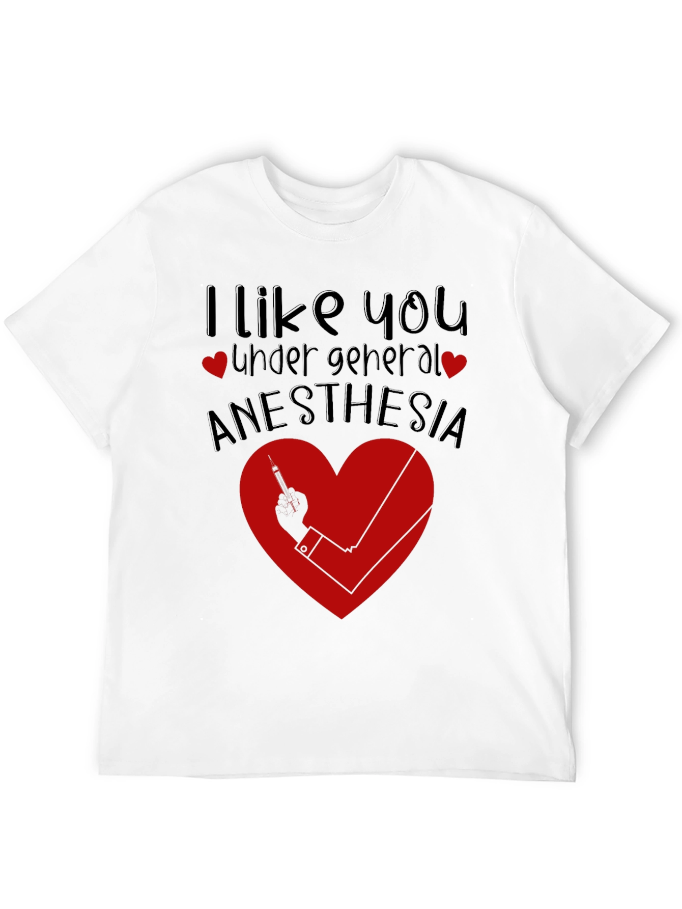 Funny Anesthesia Shirt - I Like You Under General