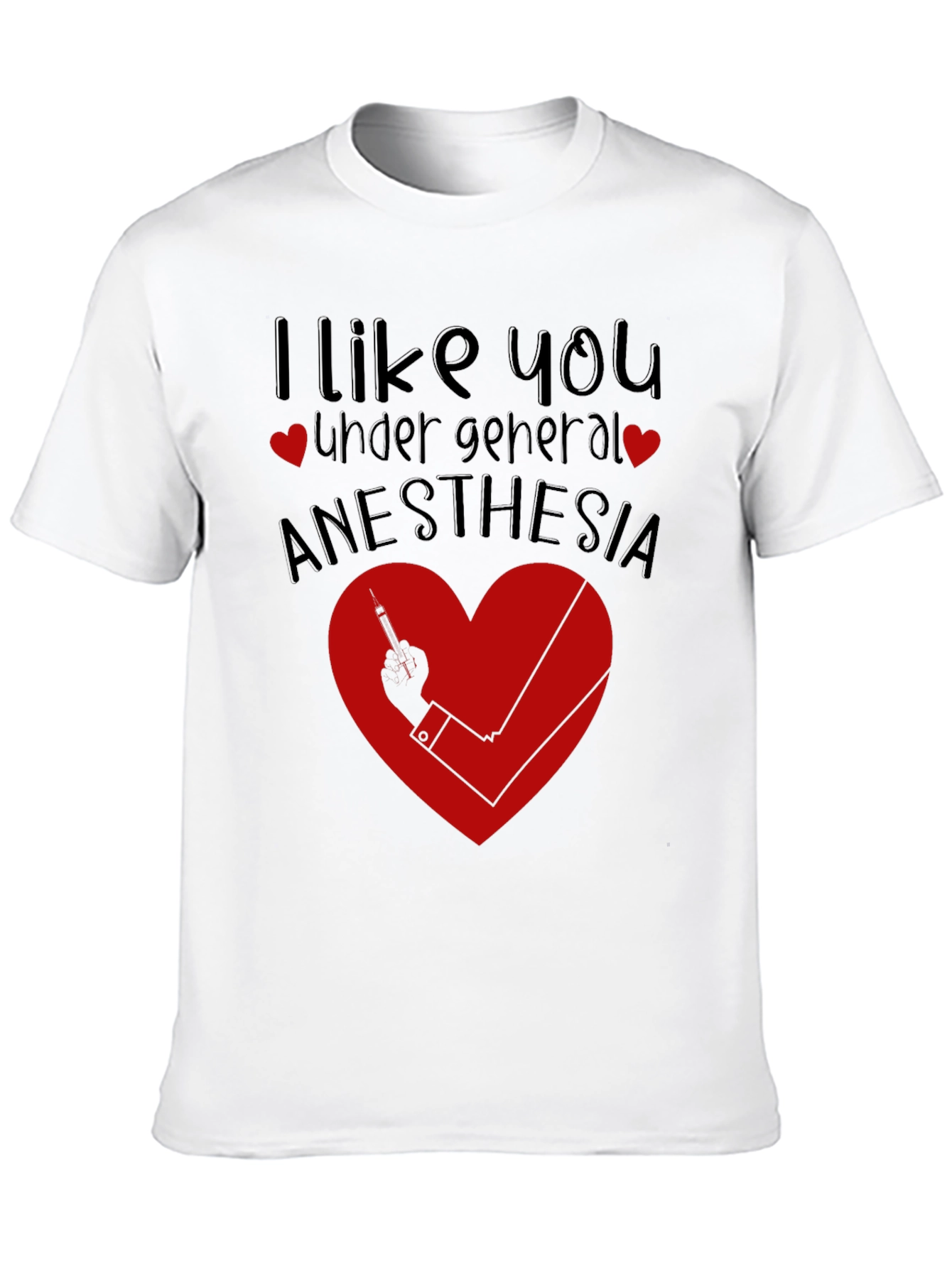 Funny Anesthesia Shirt - I Like You Under General