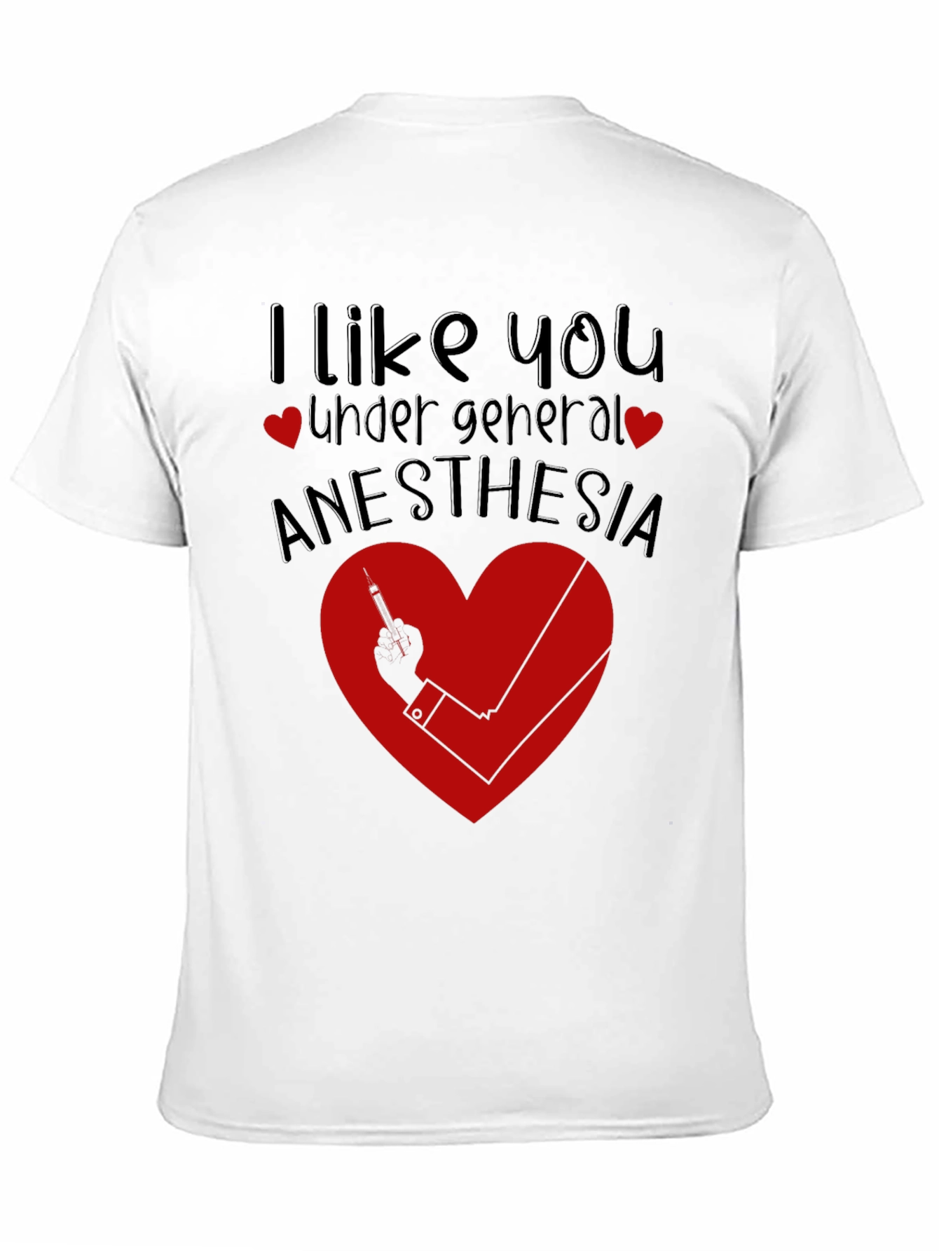 Funny Anesthesia Shirt - I Like You Under General