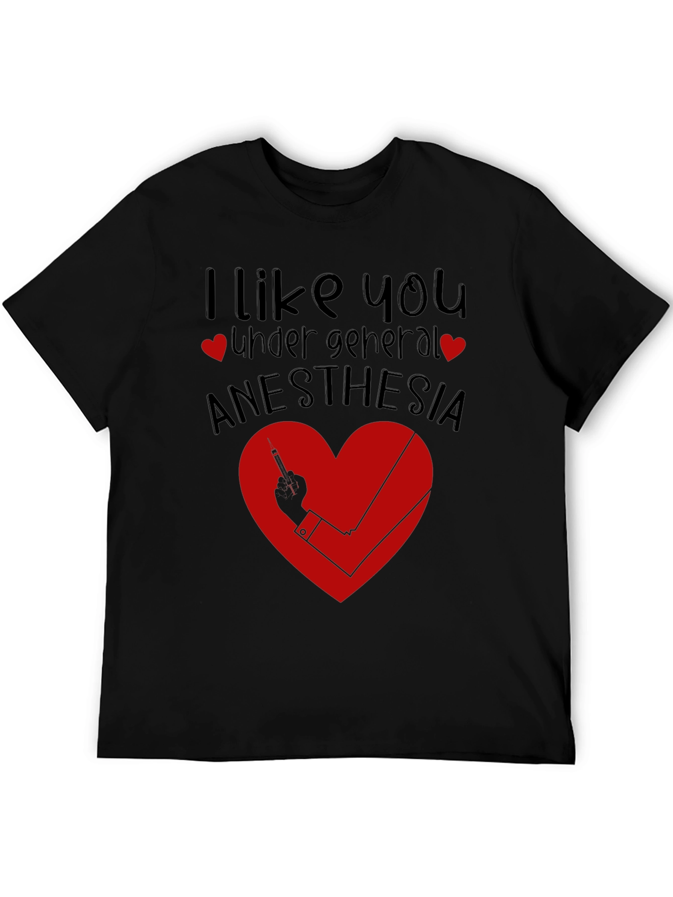 Funny Anesthesia Shirt - I Like You Under General