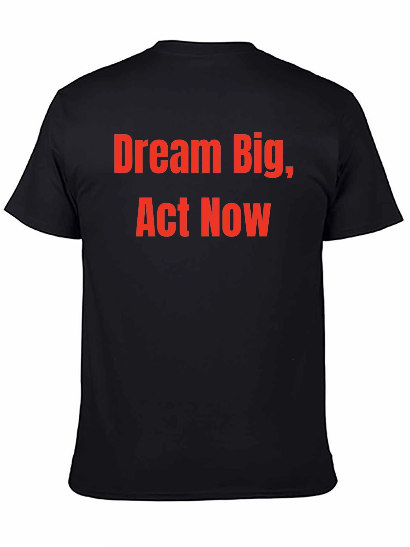 Dream Big Act Now - Motivational T-Shirt