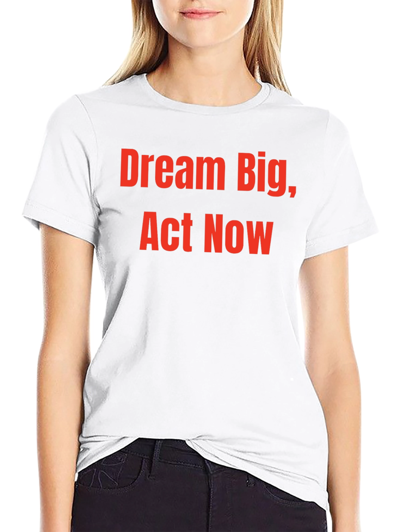 Dream Big Act Now - Motivational T-Shirt