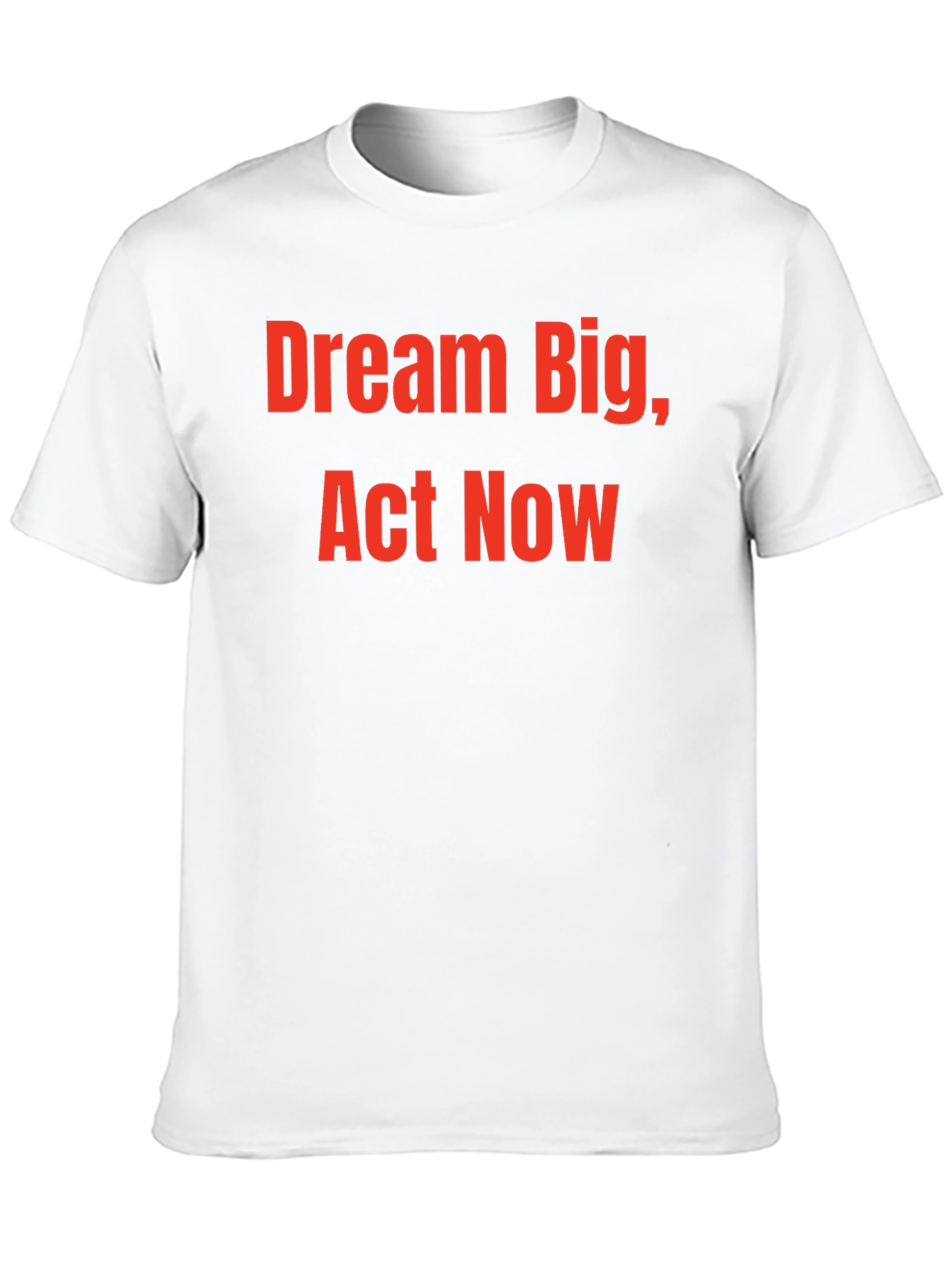 Dream Big Act Now - Motivational T-Shirt