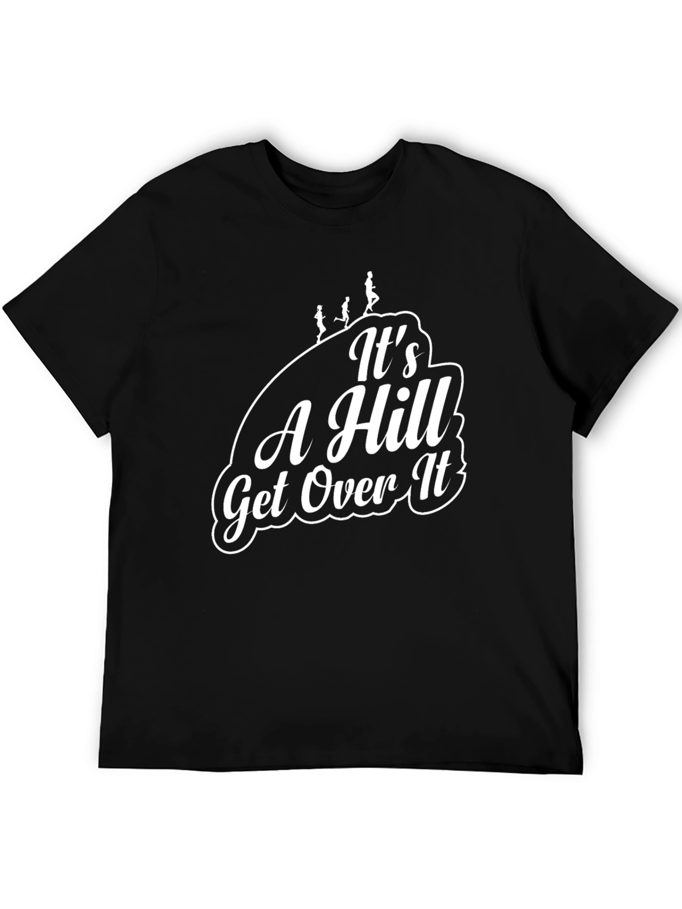 Its A Hill Get Over It Black T-Shirt