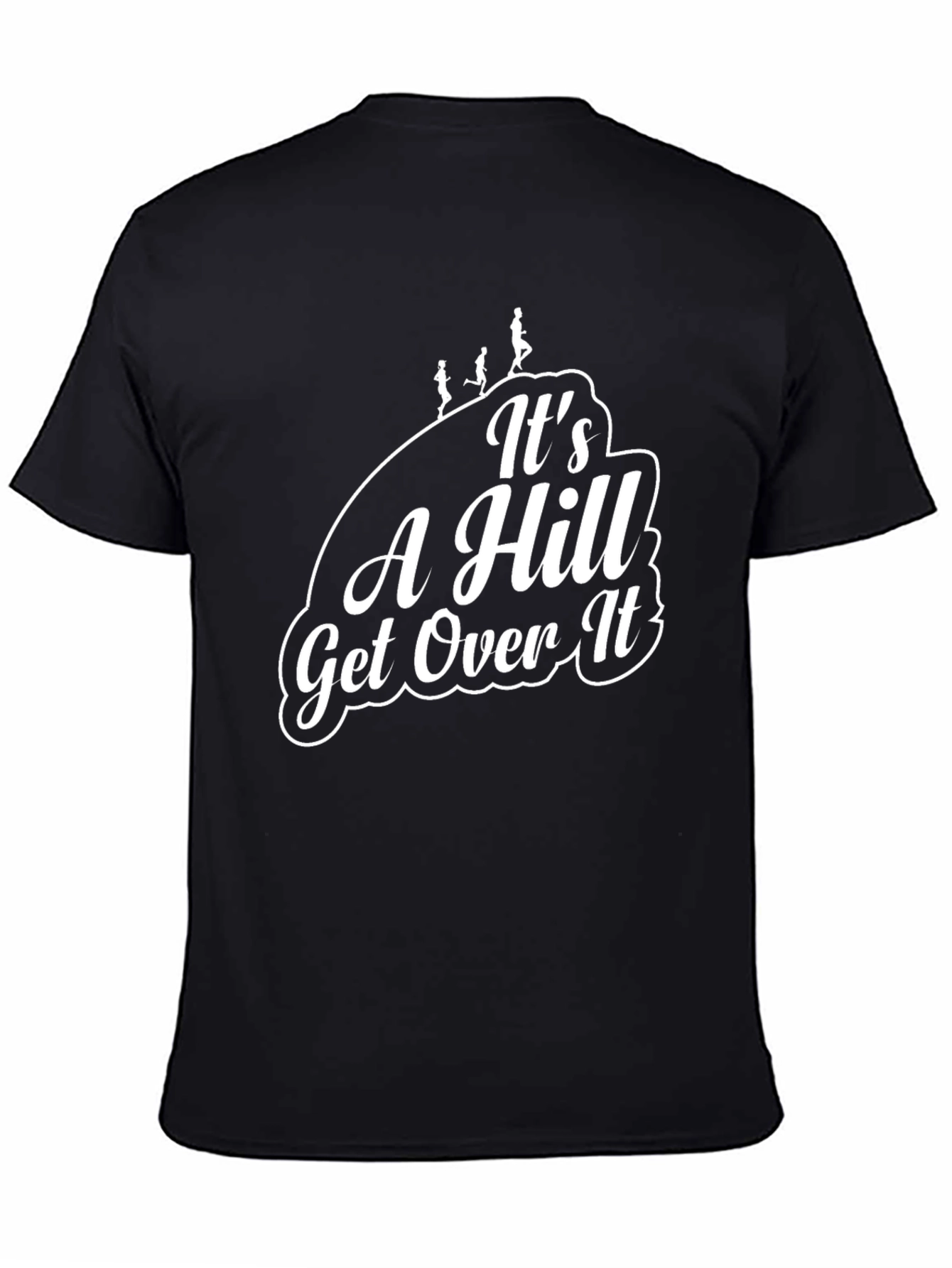 Its A Hill Get Over It Black T-Shirt