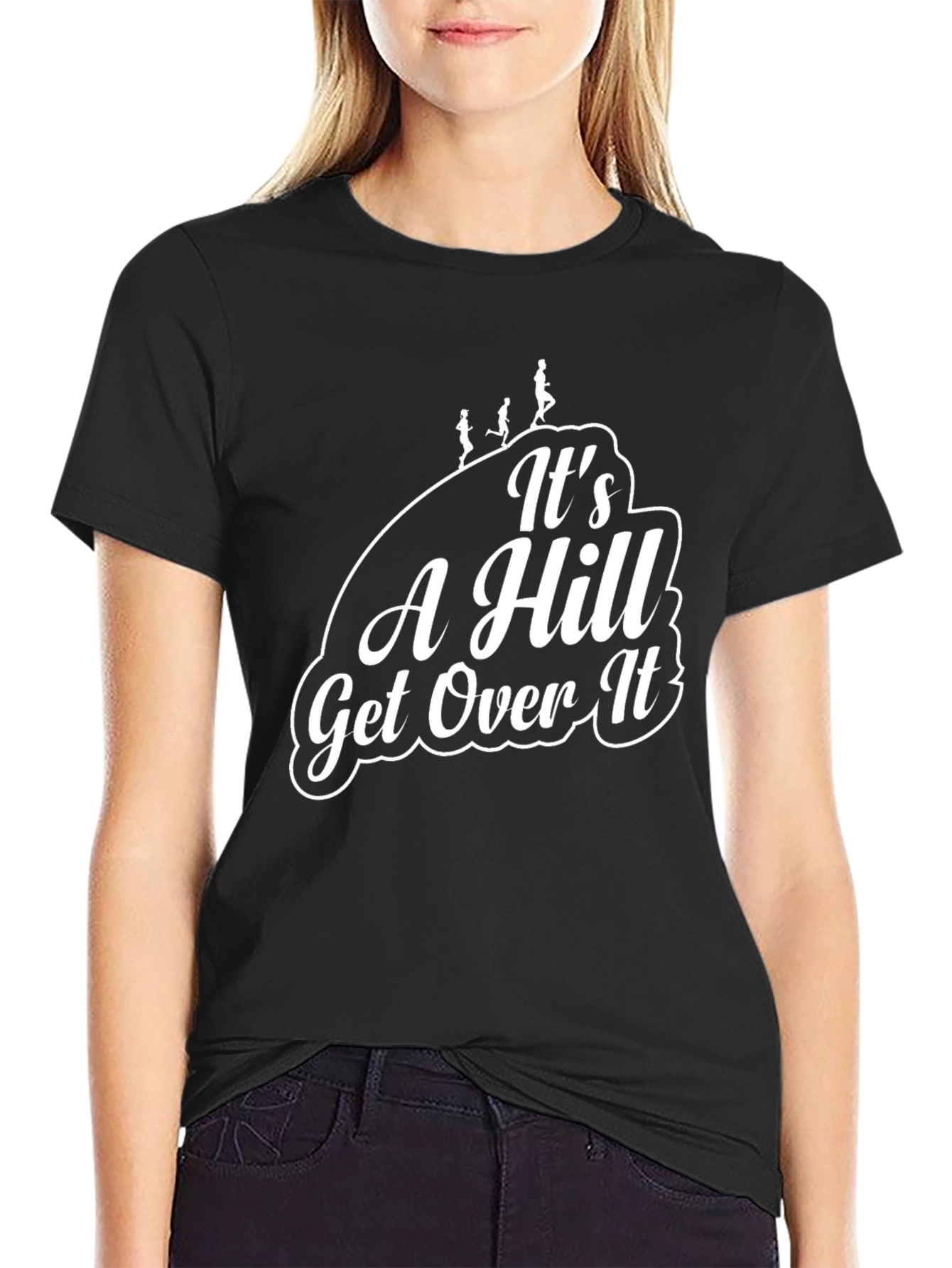 Its A Hill Get Over It Black T-Shirt