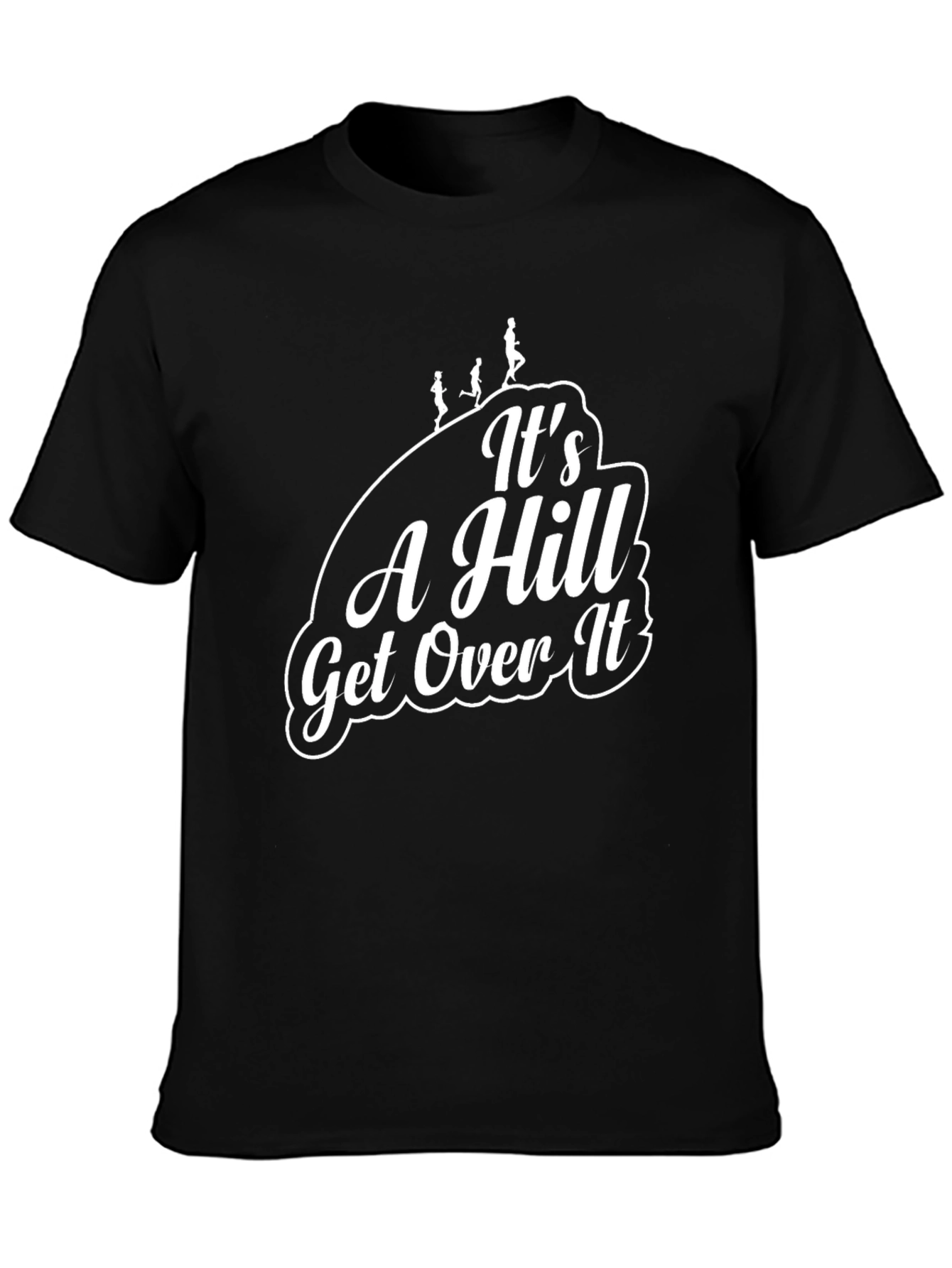 Its A Hill Get Over It Black T-Shirt