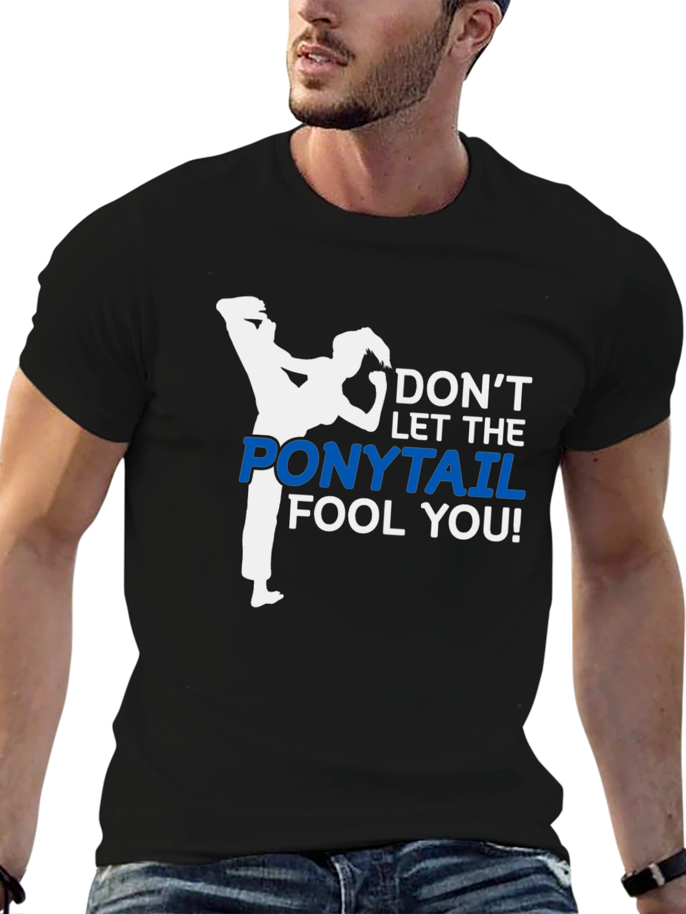 Dont Let The Ponytail Fool You T-Shirt