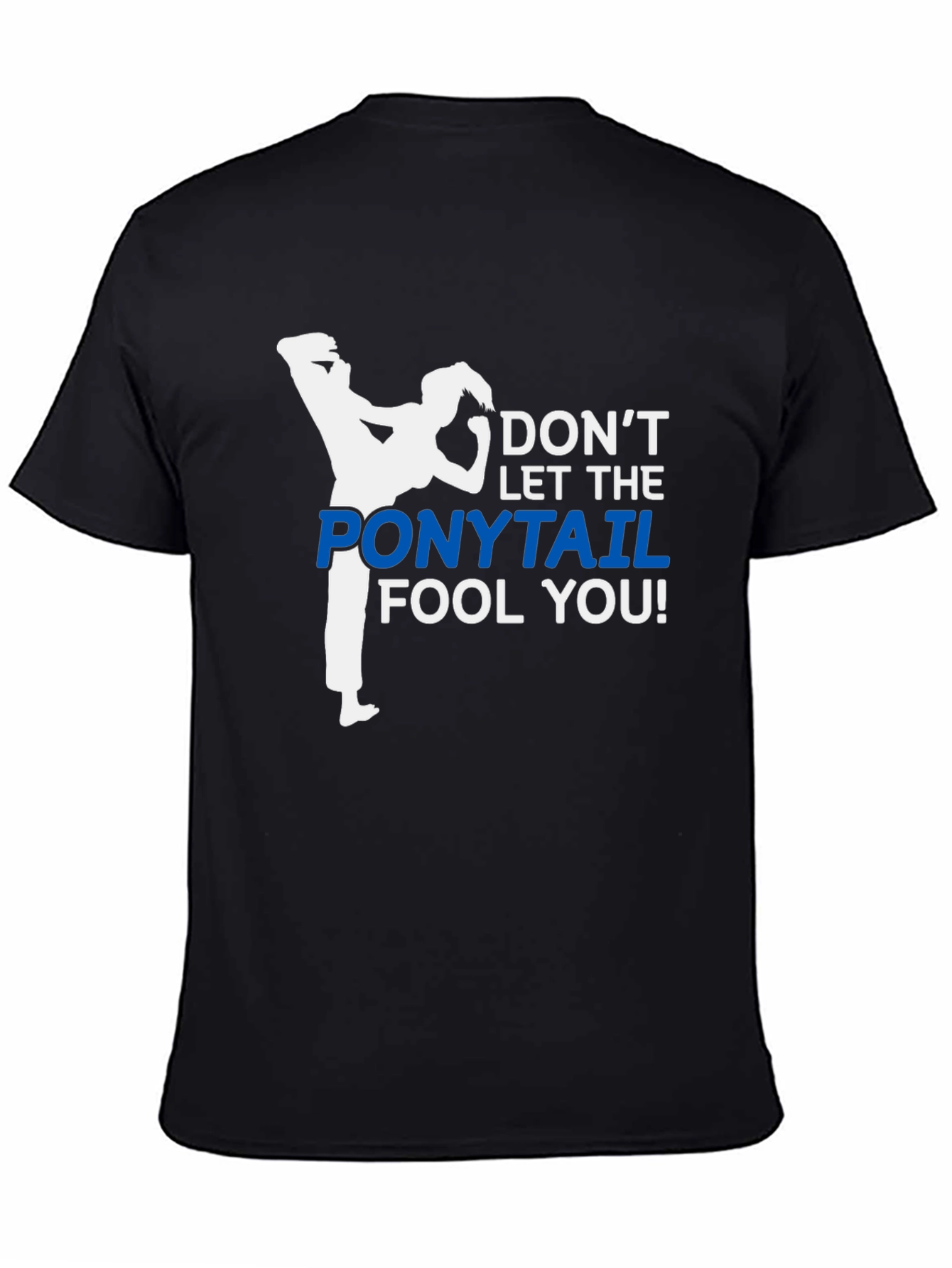 Dont Let The Ponytail Fool You T-Shirt