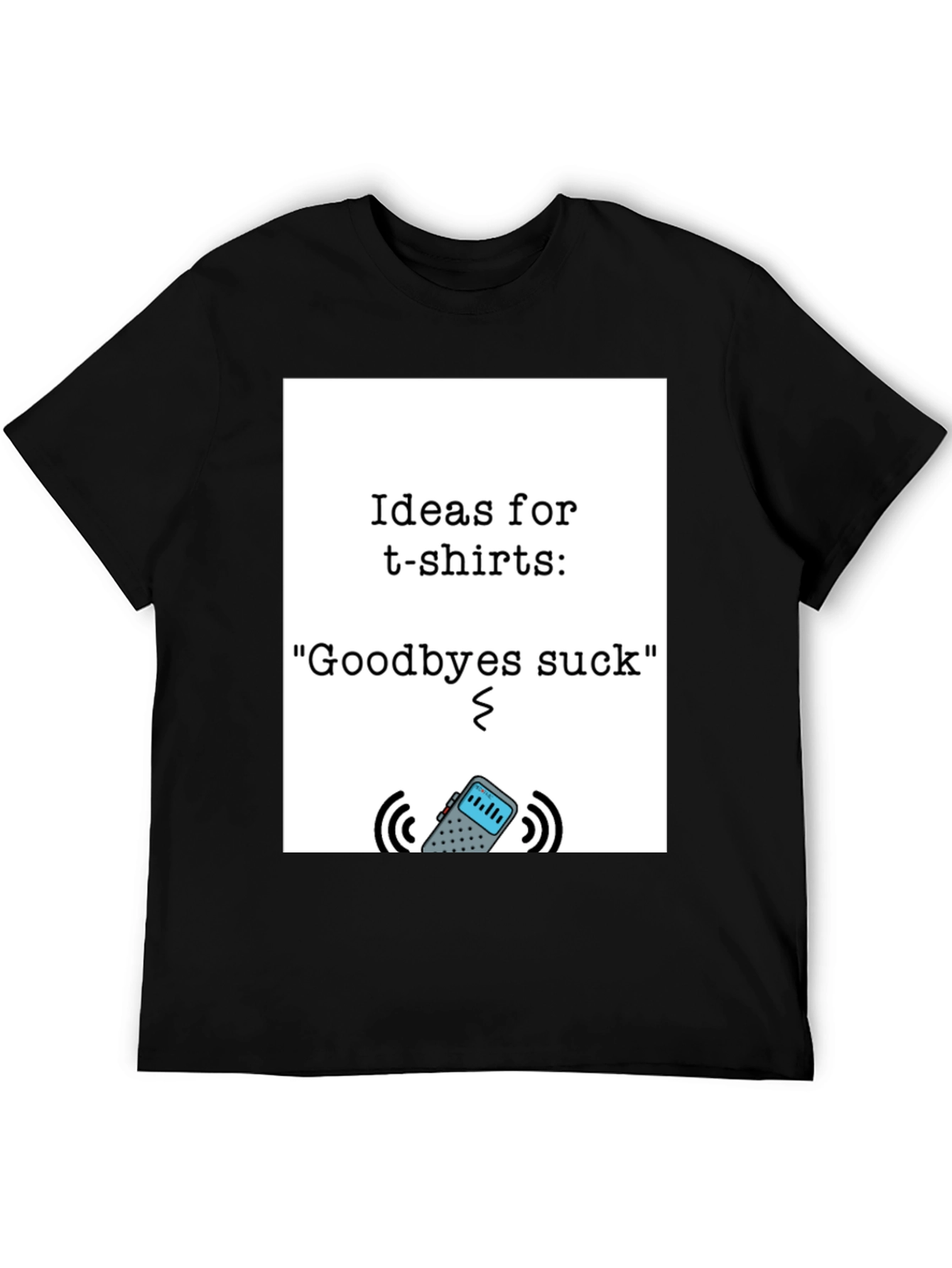 Goodbyes Suck T-Shirt - Funny Goodbye Gift
