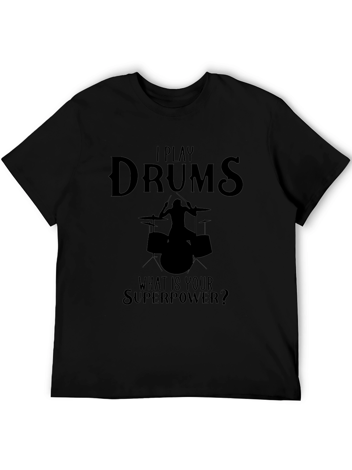 I Play Drums T-Shirt - Whats Your Superpower?