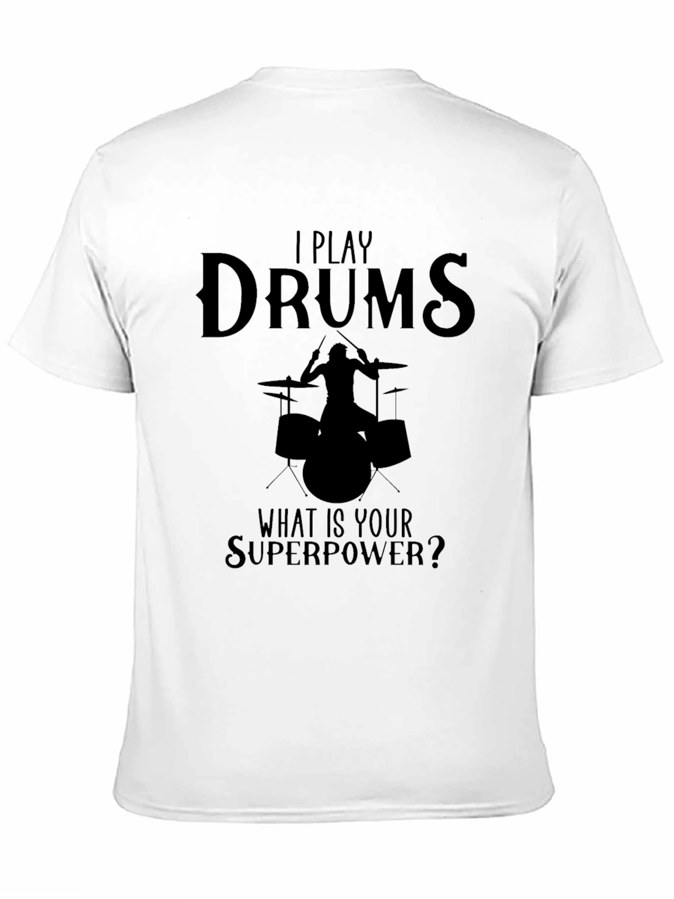 I Play Drums T-Shirt - Whats Your Superpower?