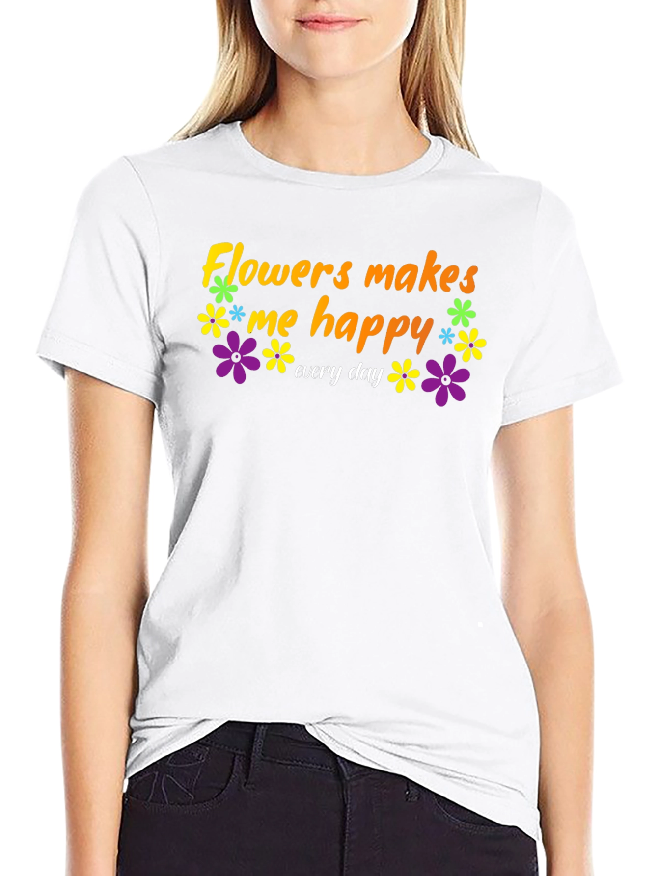 Flowers Makes Me Happy T-Shirt - Everyday Comfort