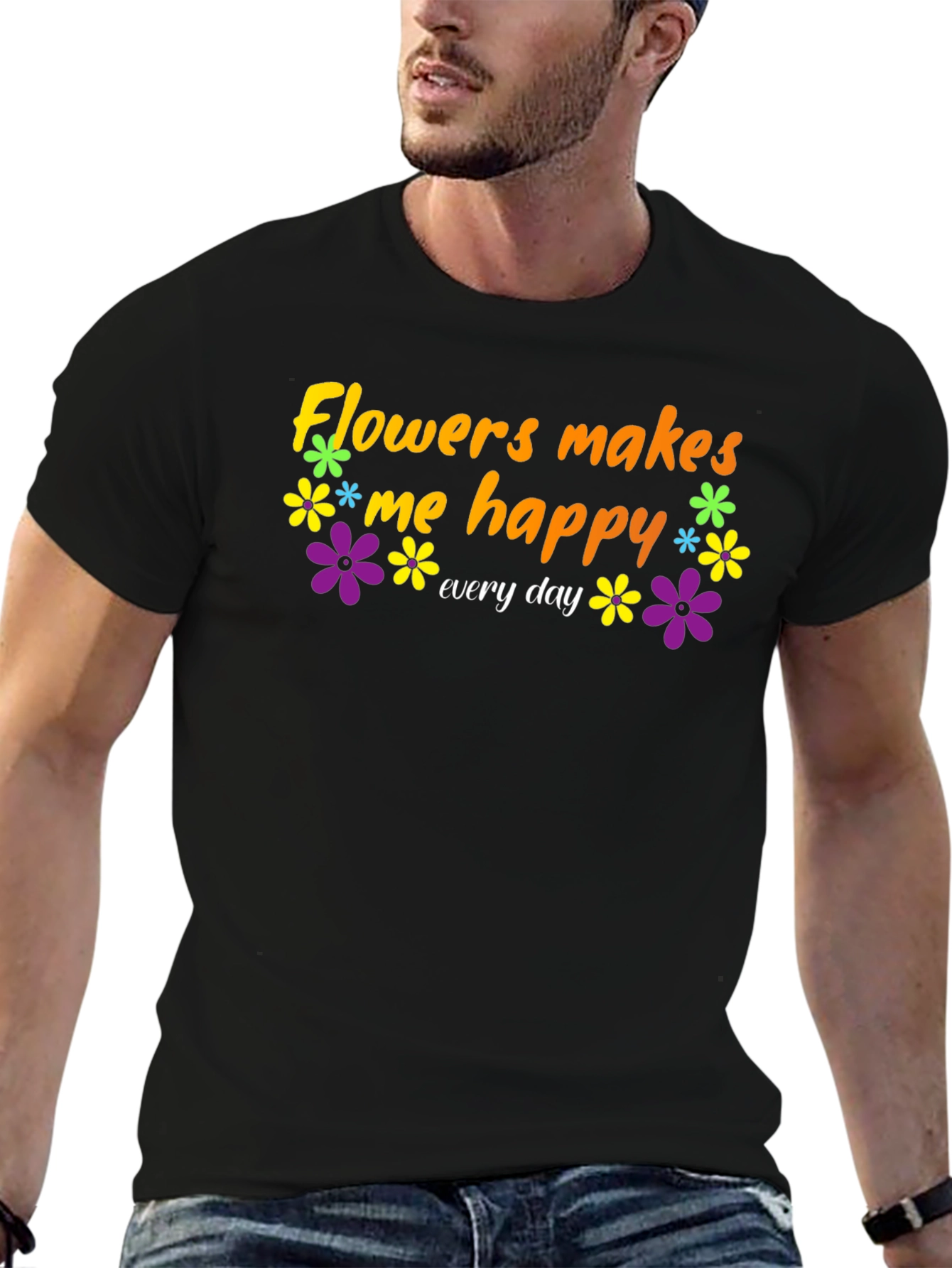 Flowers Makes Me Happy T-Shirt - Everyday Comfort