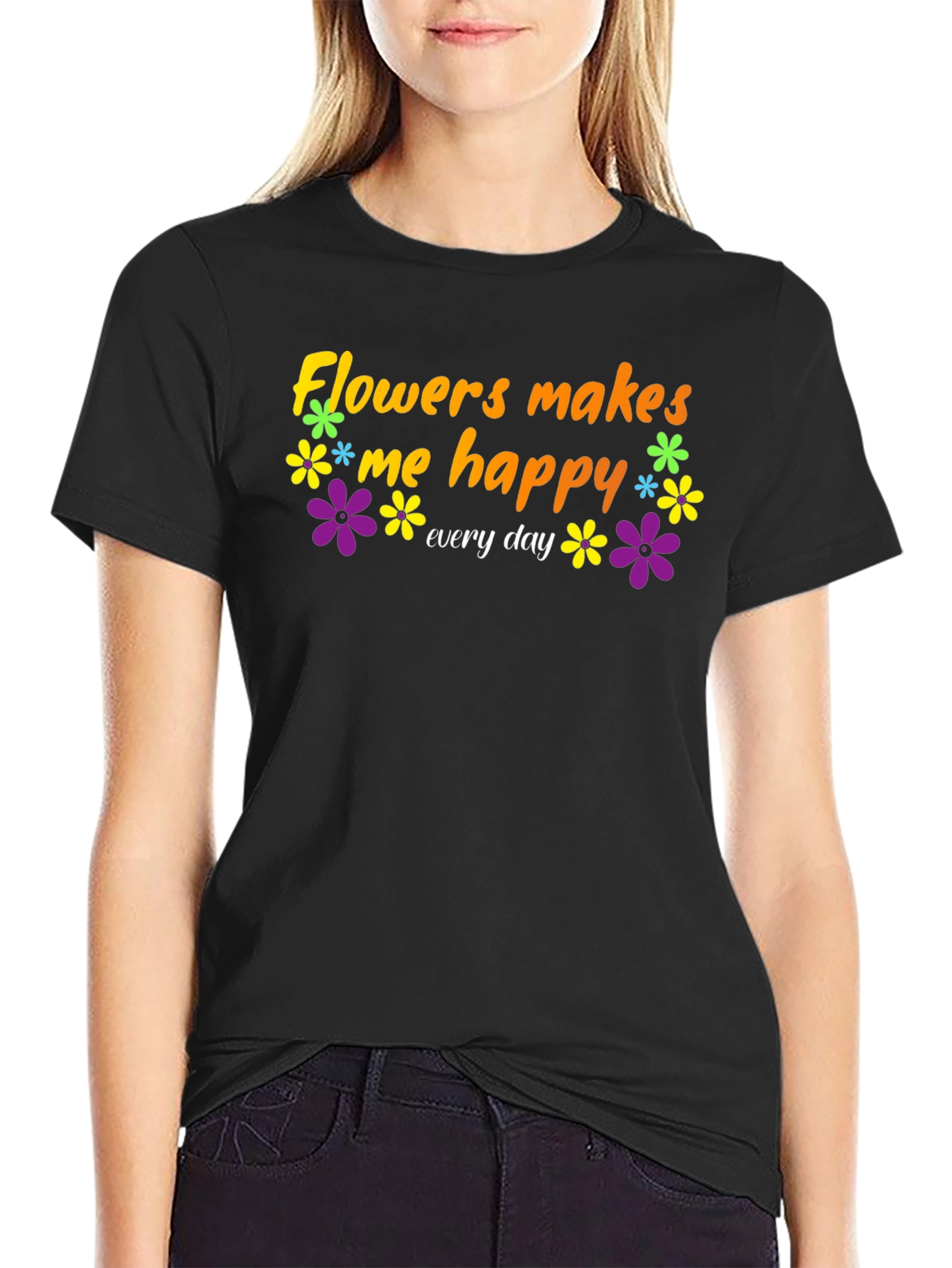 Flowers Makes Me Happy T-Shirt - Everyday Comfort