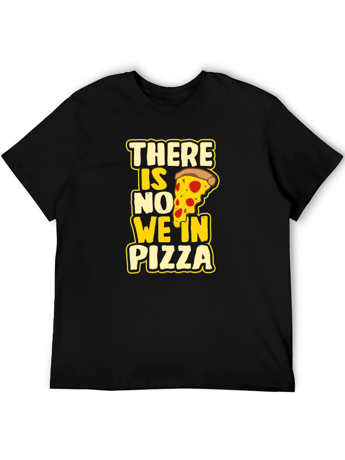 There Is No We In Pizza Graphic Tee