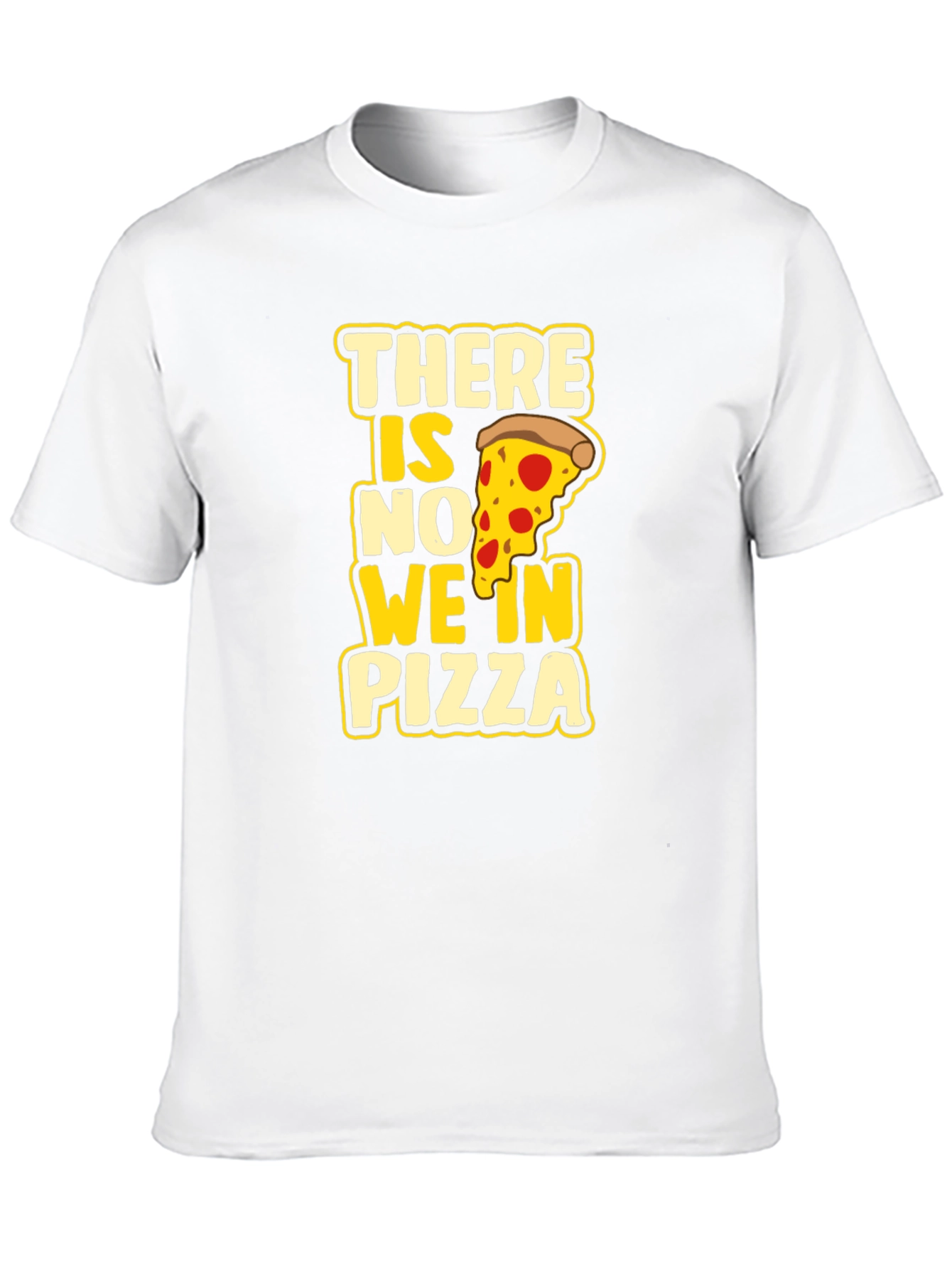 There Is No We In Pizza Graphic Tee