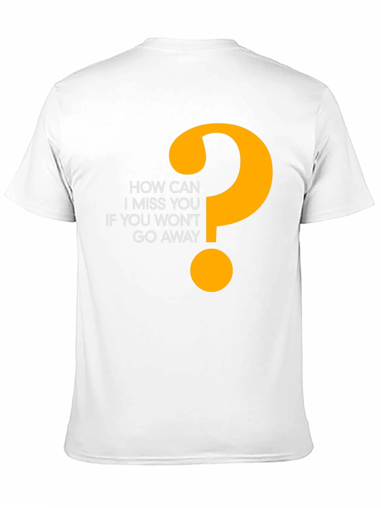 Funny Graphic Tee - How Can I Miss You?