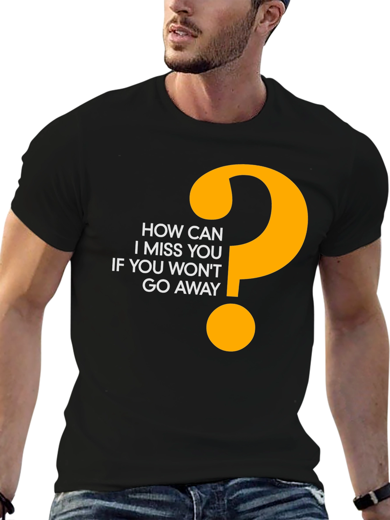 Funny Graphic Tee - How Can I Miss You?